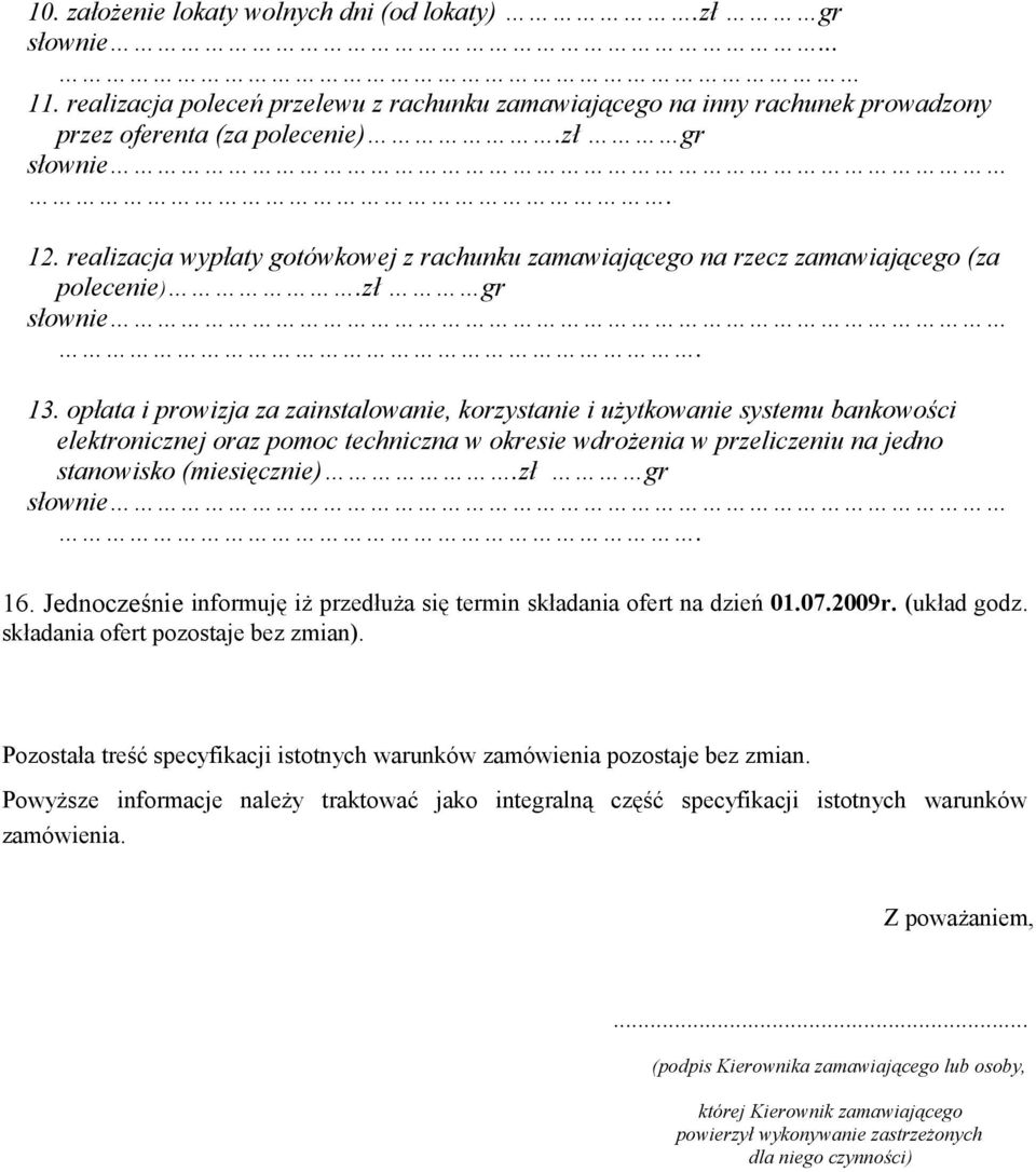 opłata i prowizja za zainstalowanie, korzystanie i użytkowanie systemu bankowości elektronicznej oraz pomoc techniczna w okresie wdrożenia w przeliczeniu na jedno stanowisko (miesięcznie).zł gr 16.