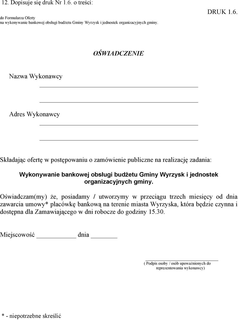 OŚWIADCZENIE Nazwa Wykonawcy Adres Wykonawcy Składając ofertę w postępowaniu o zamówienie publiczne na realizację zadania: Wykonywanie bankowej obsługi budżetu Gminy Wyrzysk