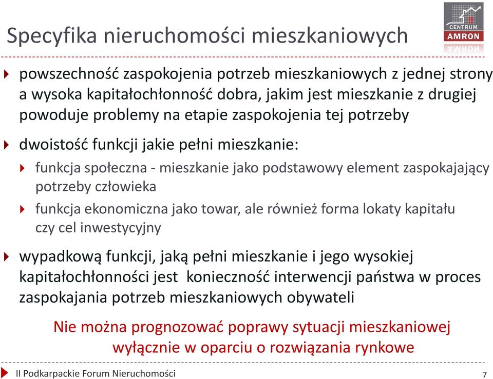 ekonomiczna jako towar, ale również forma lokaty kapitału czy cel inwestycyjny wypadkową funkcji, jaką pełni mieszkanie i jego wysokiej kapitałochłonności jest koniecznośd interwencji