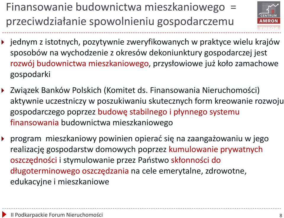 Finansowania Nieruchomości) aktywnie uczestniczy w poszukiwaniu skutecznych form kreowanie rozwoju gospodarczego poprzez budowę stabilnego i płynnego systemu finansowania budownictwa mieszkaniowego