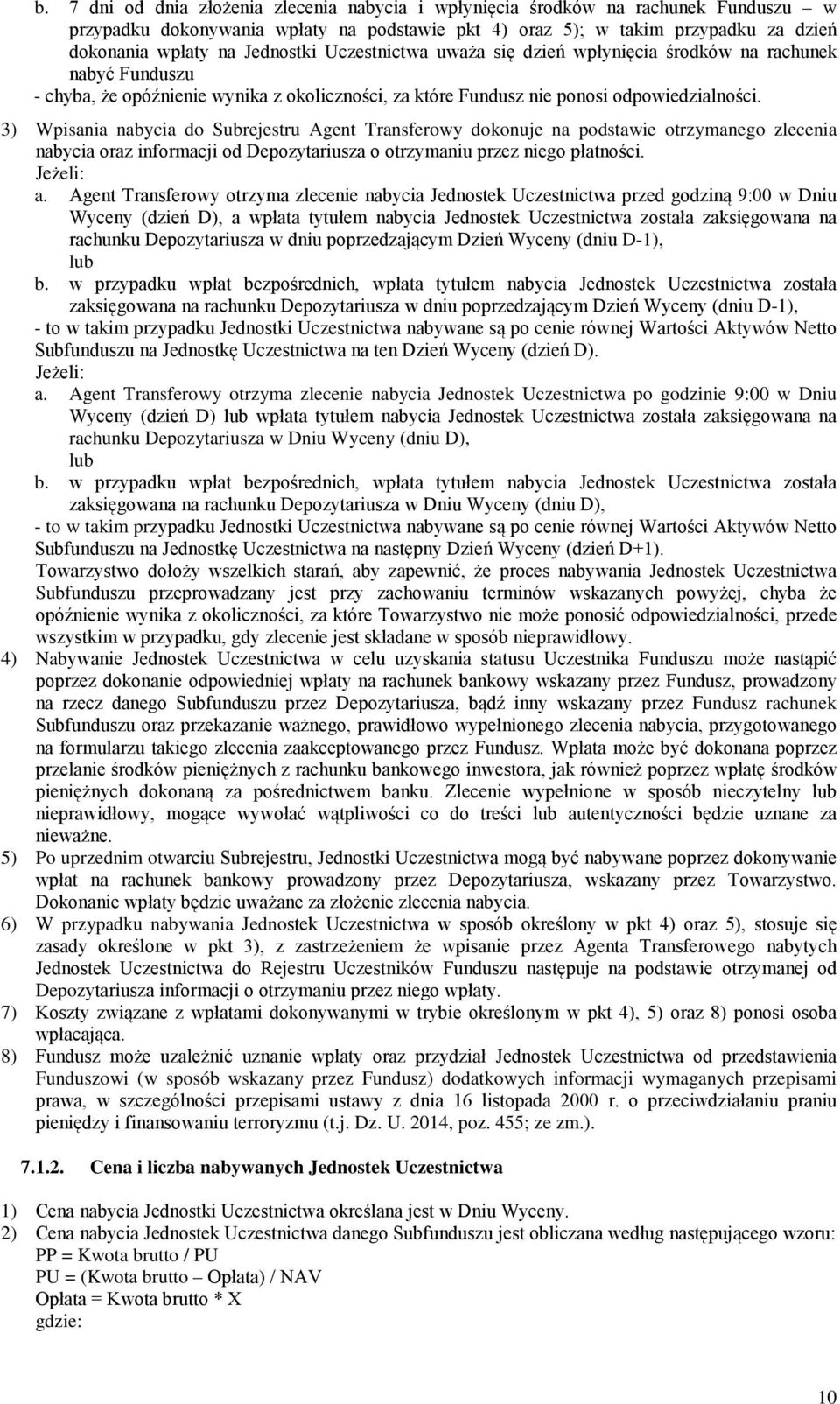 3) Wpisania nabycia do Subrejestru Agent Transferowy dokonuje na podstawie otrzymanego zlecenia nabycia oraz informacji od Depozytariusza o otrzymaniu przez niego płatności. Jeżeli: a.
