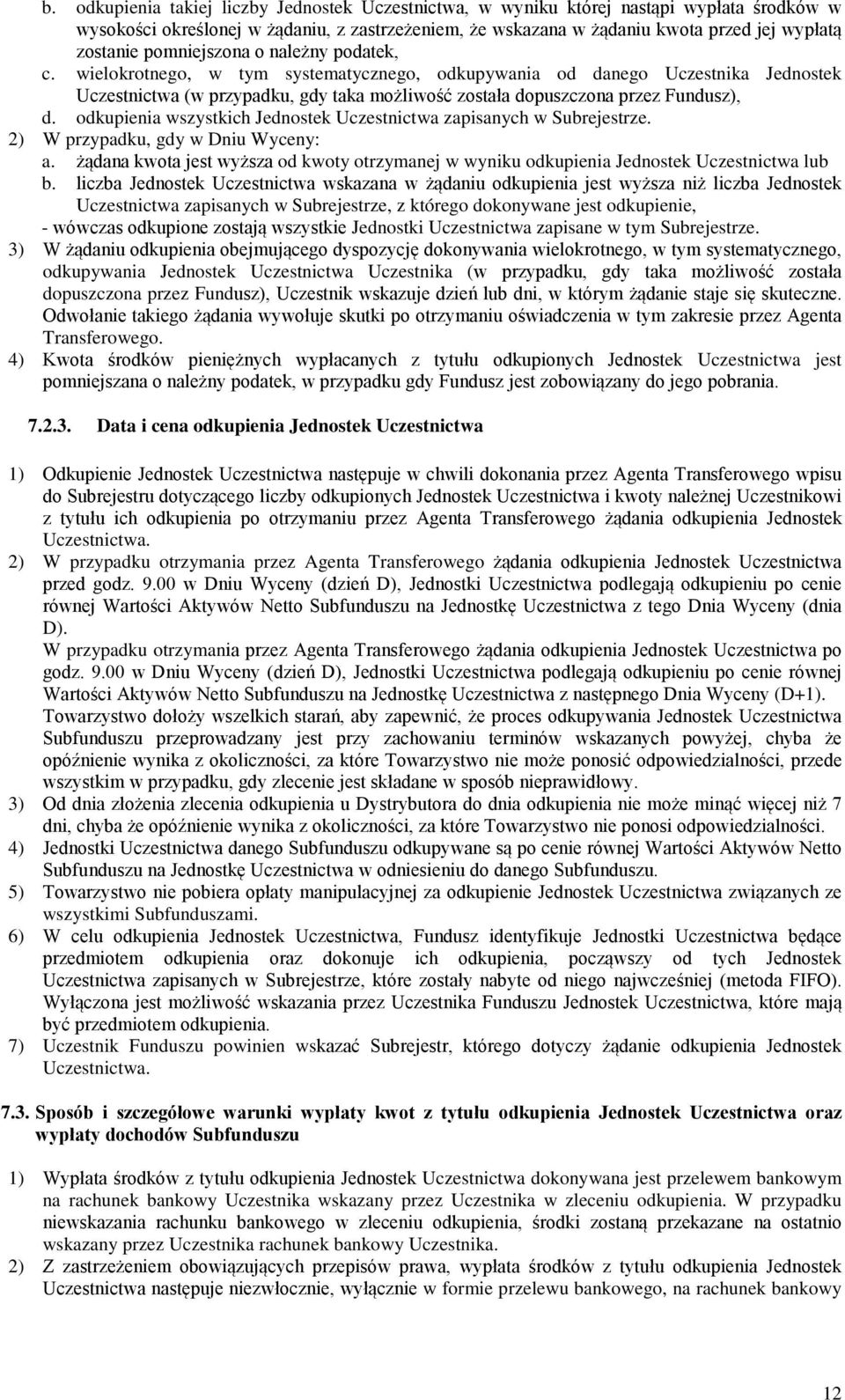 odkupienia wszystkich Jednostek Uczestnictwa zapisanych w Subrejestrze. 2) W przypadku, gdy w Dniu Wyceny: a.