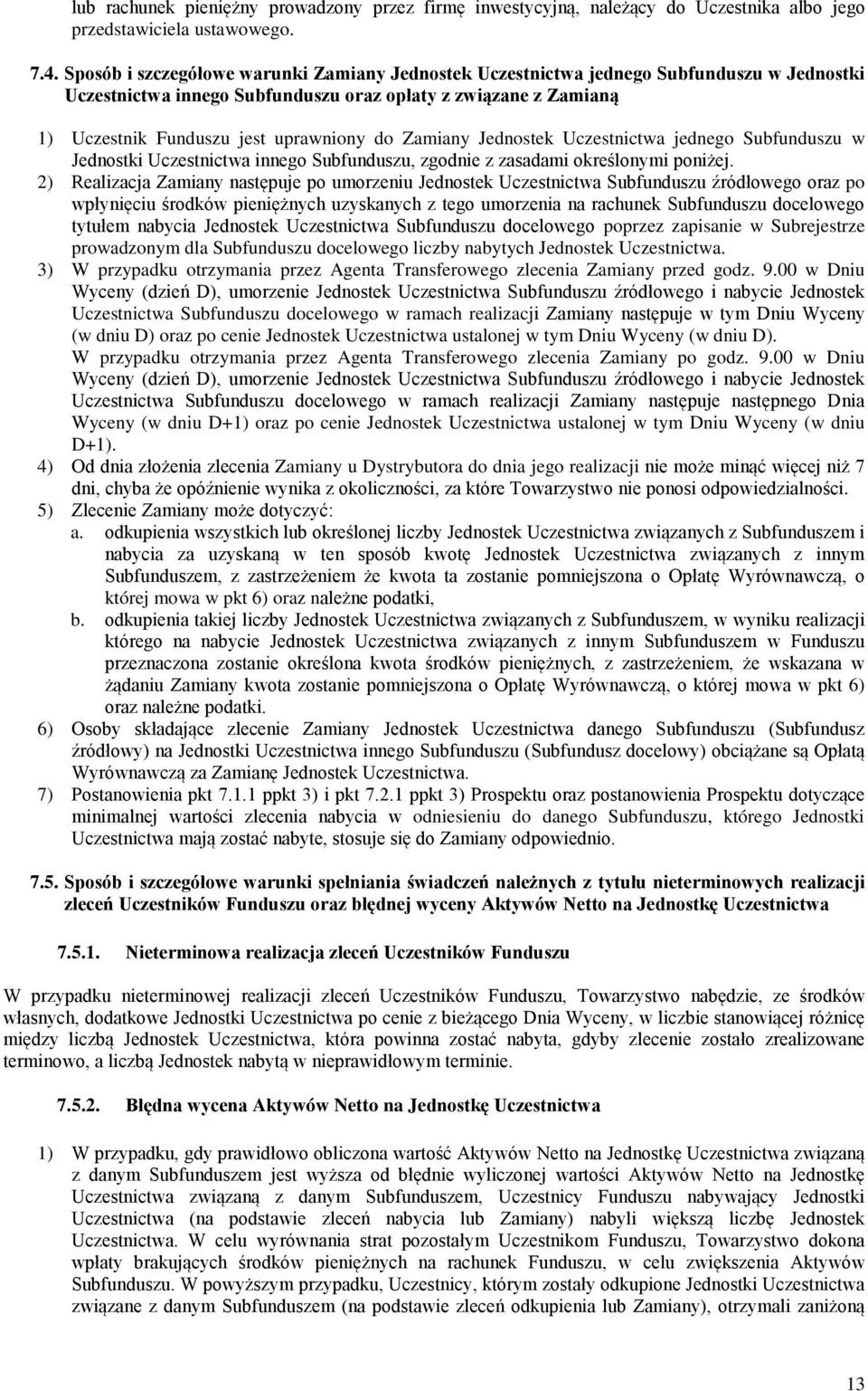 Zamiany Jednostek Uczestnictwa jednego Subfunduszu w Jednostki Uczestnictwa innego Subfunduszu, zgodnie z zasadami określonymi poniżej.