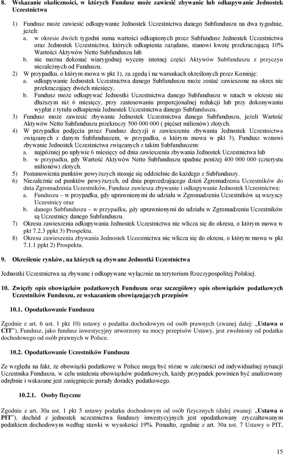 w okresie dwóch tygodni suma wartości odkupionych przez Subfundusz Jednostek Uczestnictwa oraz Jednostek Uczestnictwa, których odkupienia zażądano, stanowi kwotę przekraczającą 10% Wartości Aktywów