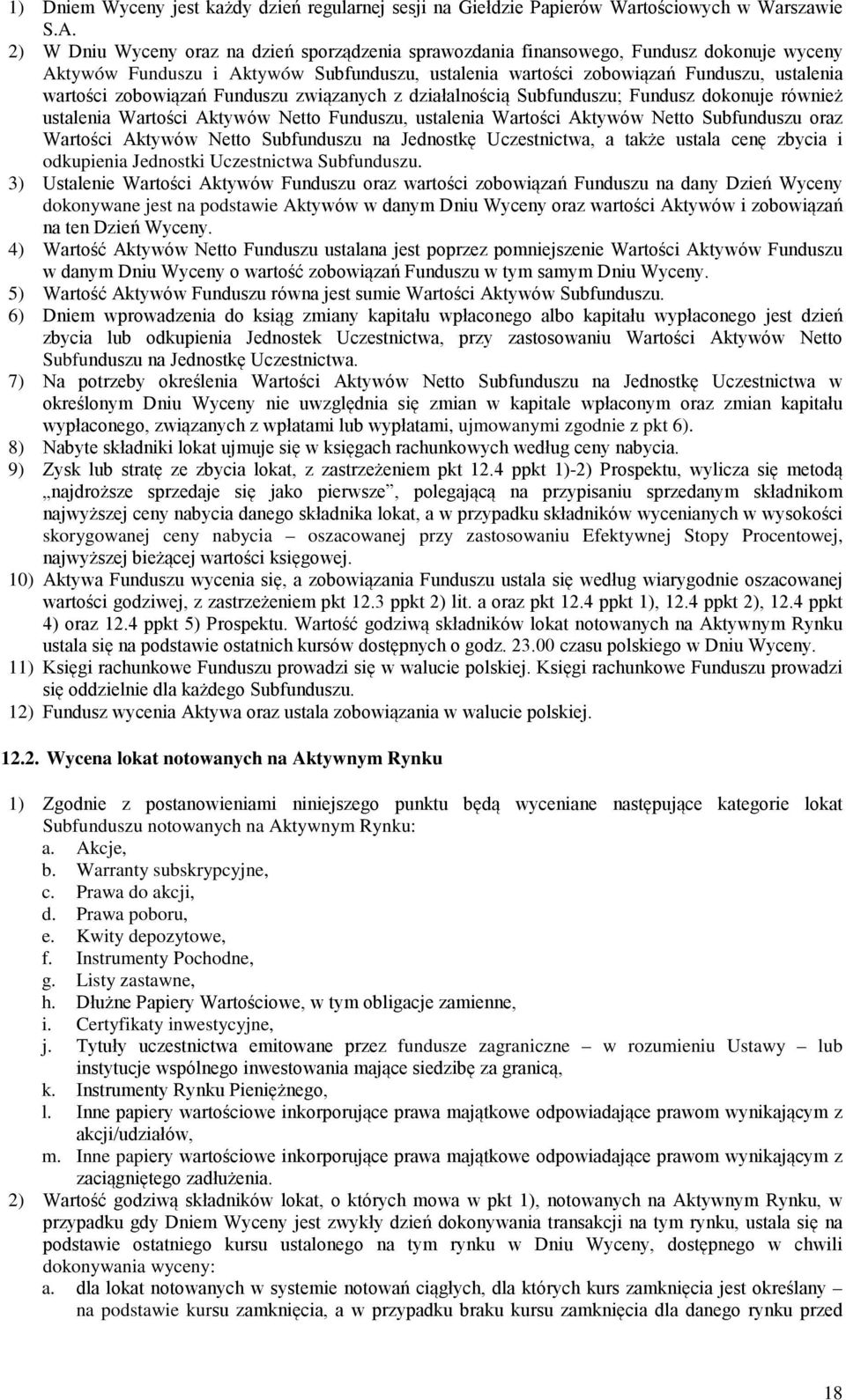 zobowiązań Funduszu związanych z działalnością Subfunduszu; Fundusz dokonuje również ustalenia Wartości Aktywów Netto Funduszu, ustalenia Wartości Aktywów Netto Subfunduszu oraz Wartości Aktywów