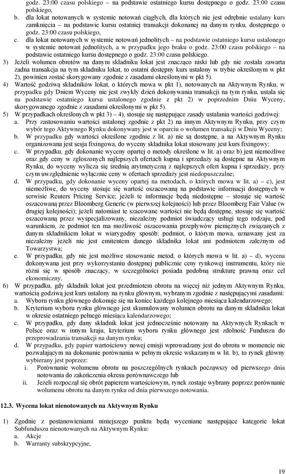 23:00 czasu polskiego, c. dla lokat notowanych w systemie notowań jednolitych na podstawie ostatniego kursu ustalonego w systemie notowań jednolitych, a w przypadku jego braku o godz.