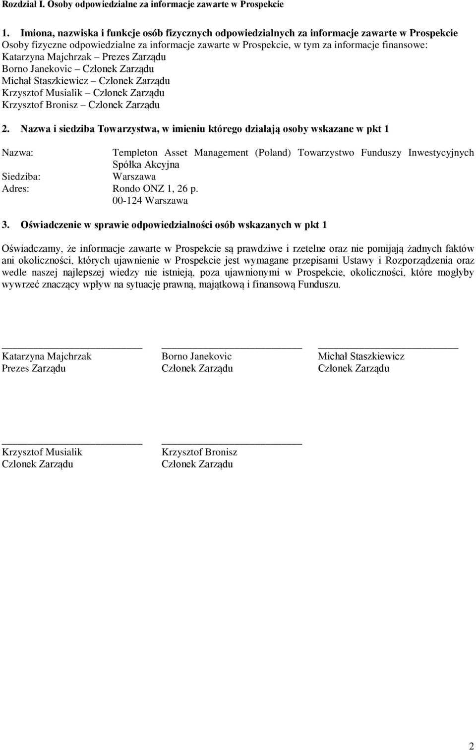 Katarzyna Majchrzak Prezes Zarządu Borno Janekovic Członek Zarządu Michał Staszkiewicz Członek Zarządu Krzysztof Musialik Członek Zarządu Krzysztof Bronisz Czlonek Zarządu 2.