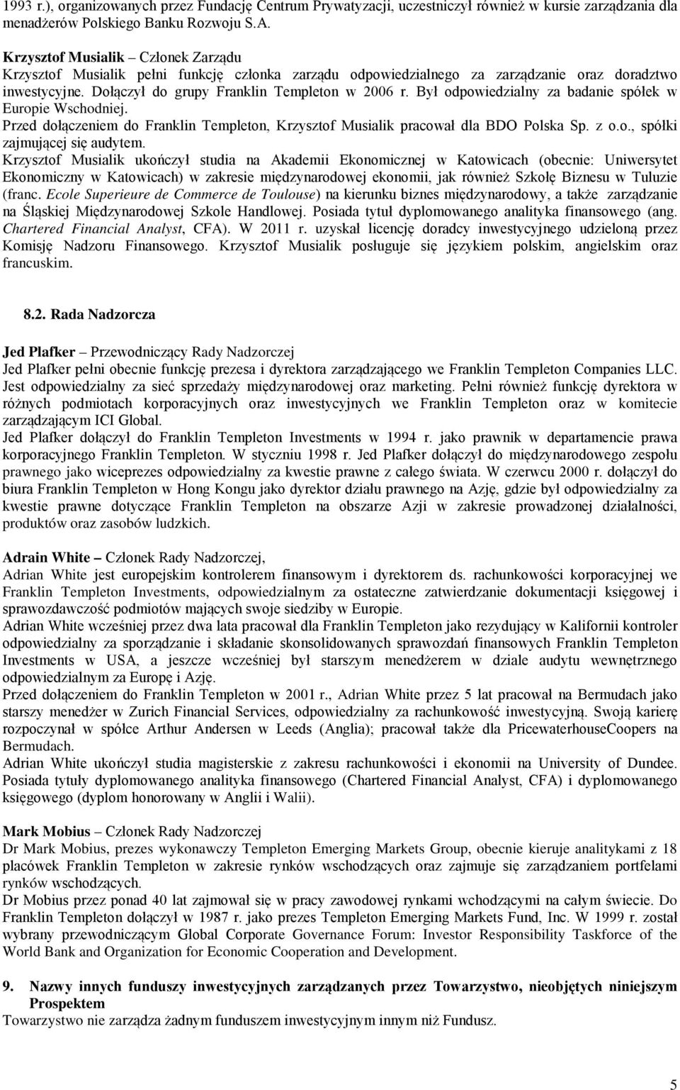Był odpowiedzialny za badanie spółek w Europie Wschodniej. Przed dołączeniem do Franklin Templeton, Krzysztof Musialik pracował dla BDO Polska Sp. z o.o., spółki zajmującej się audytem.