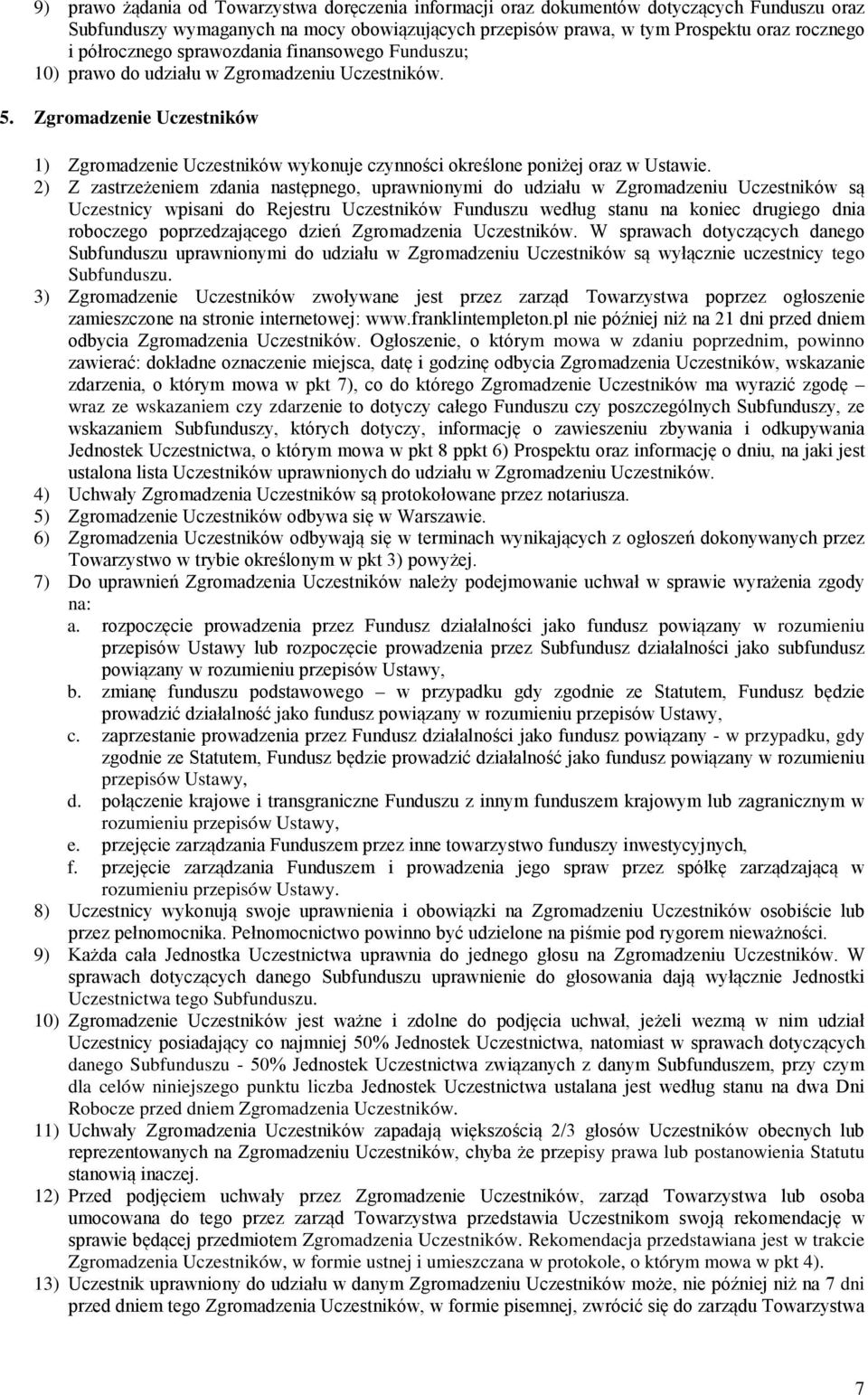 Zgromadzenie Uczestników 1) Zgromadzenie Uczestników wykonuje czynności określone poniżej oraz w Ustawie.