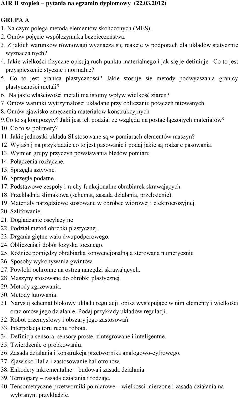 Co to jest przyspieszenie styczne i normalne? 5. Co to jest granica plastyczności? Jakie stosuje się metody podwyższania granicy plastyczności metali? 6.