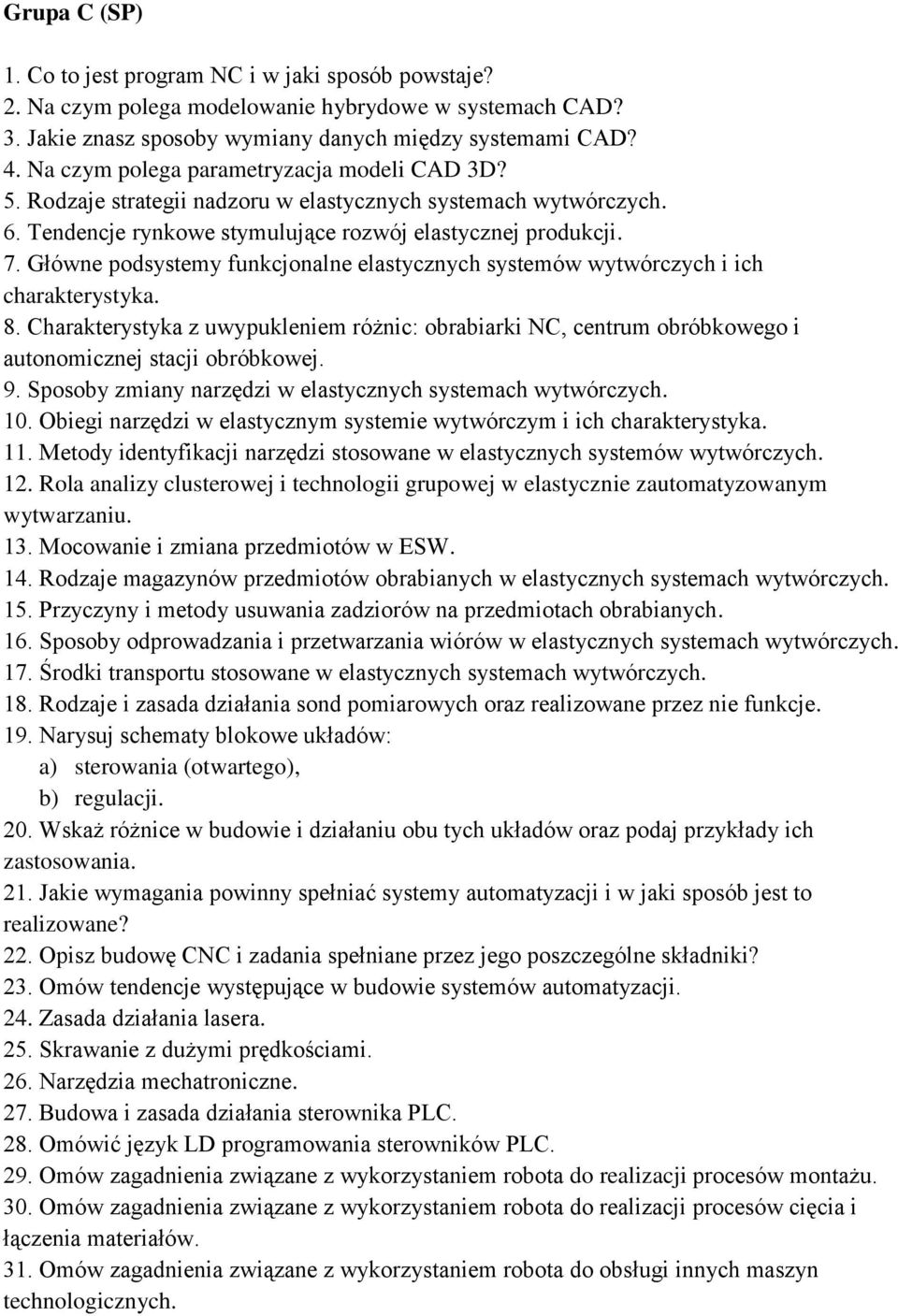 Główne podsystemy funkcjonalne elastycznych systemów wytwórczych i ich charakterystyka. 8. Charakterystyka z uwypukleniem różnic: obrabiarki NC, centrum obróbkowego i autonomicznej stacji obróbkowej.