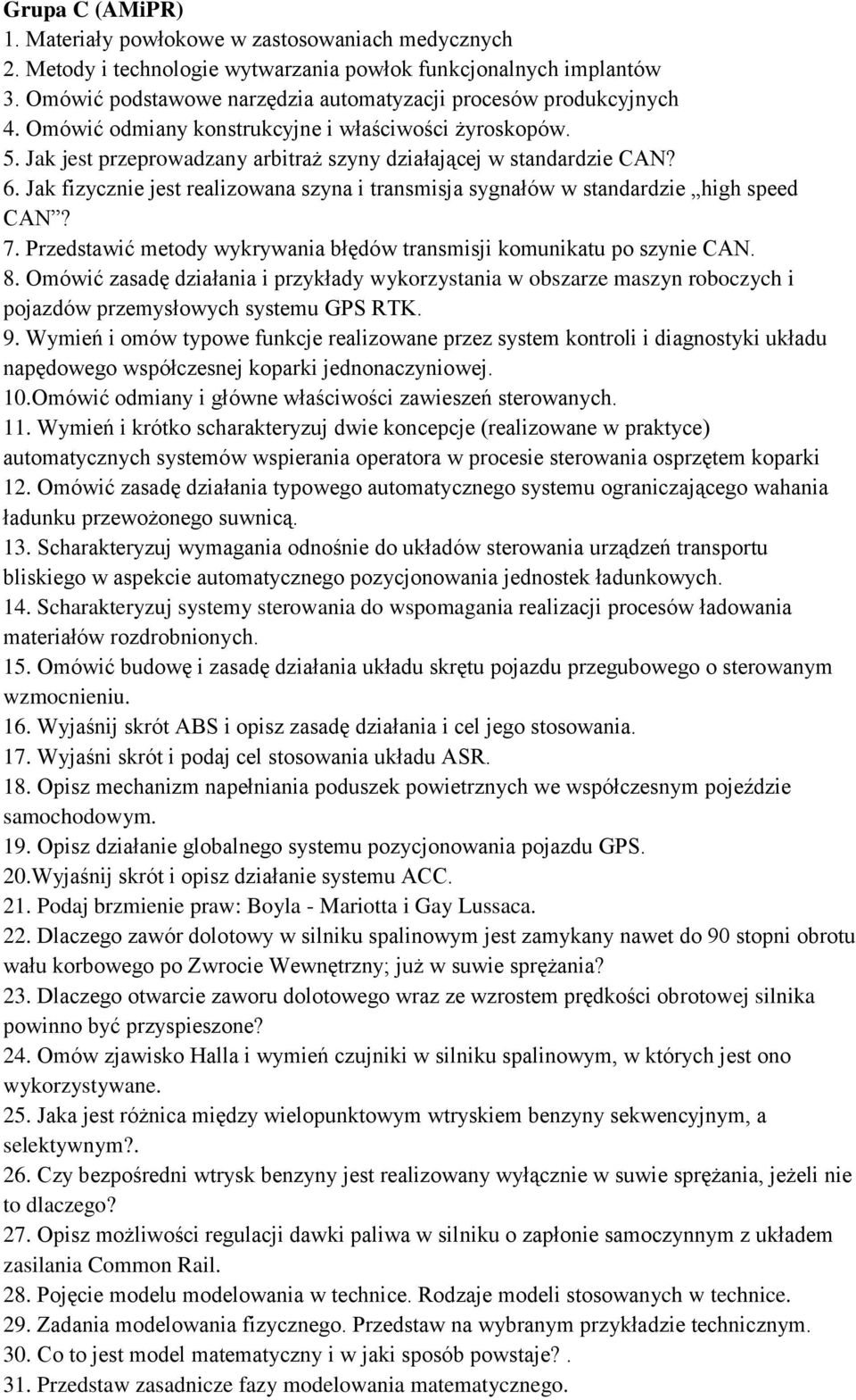 Jak fizycznie jest realizowana szyna i transmisja sygnałów w standardzie high speed CAN? 7. Przedstawić metody wykrywania błędów transmisji komunikatu po szynie CAN. 8.