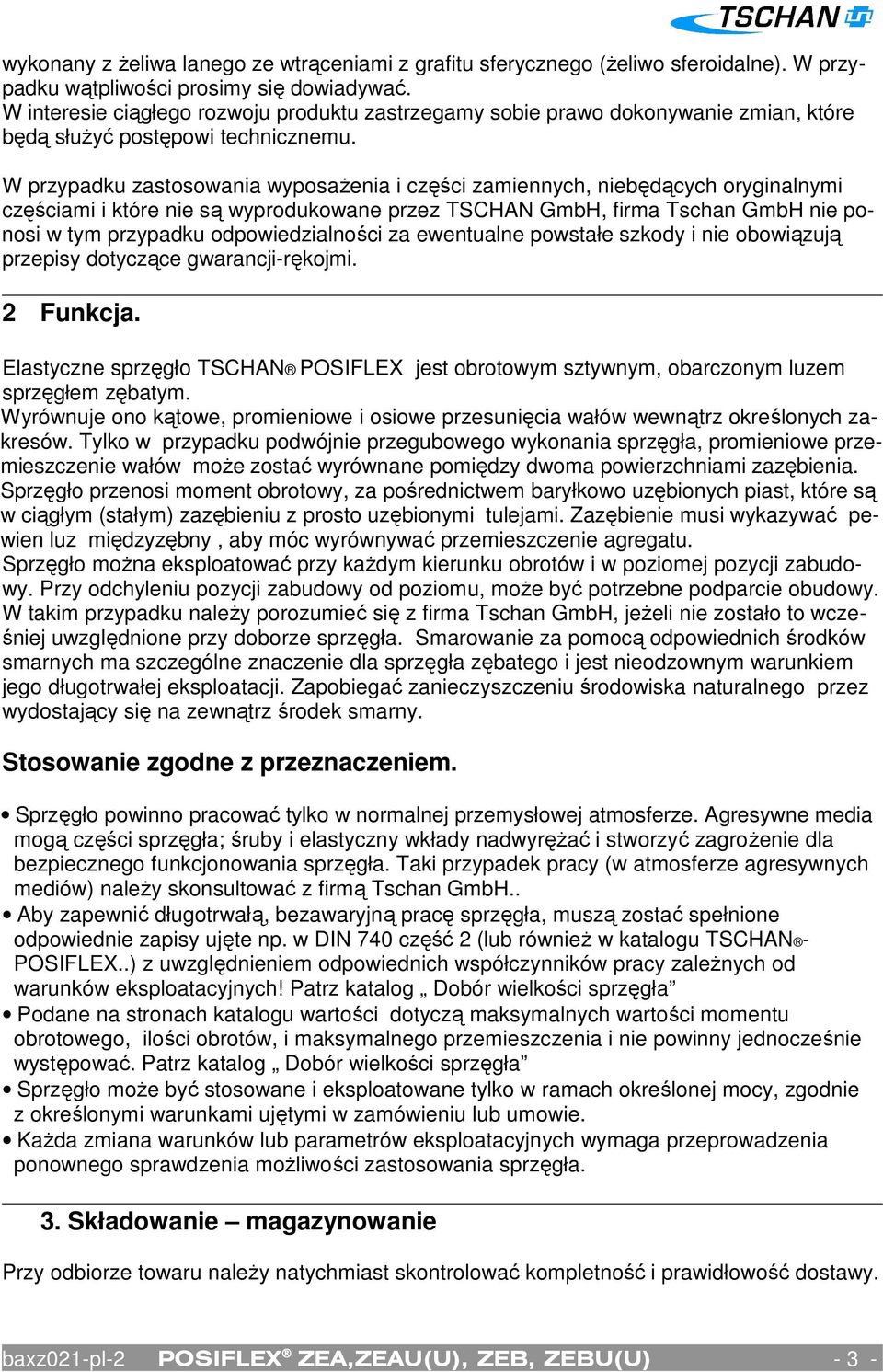 W przypadku zastosowania wyposażenia i części zamiennych, niebędących oryginalnymi częściami i które nie są wyprodukowane przez TSCHAN GmbH, firma Tschan GmbH nie ponosi w tym przypadku