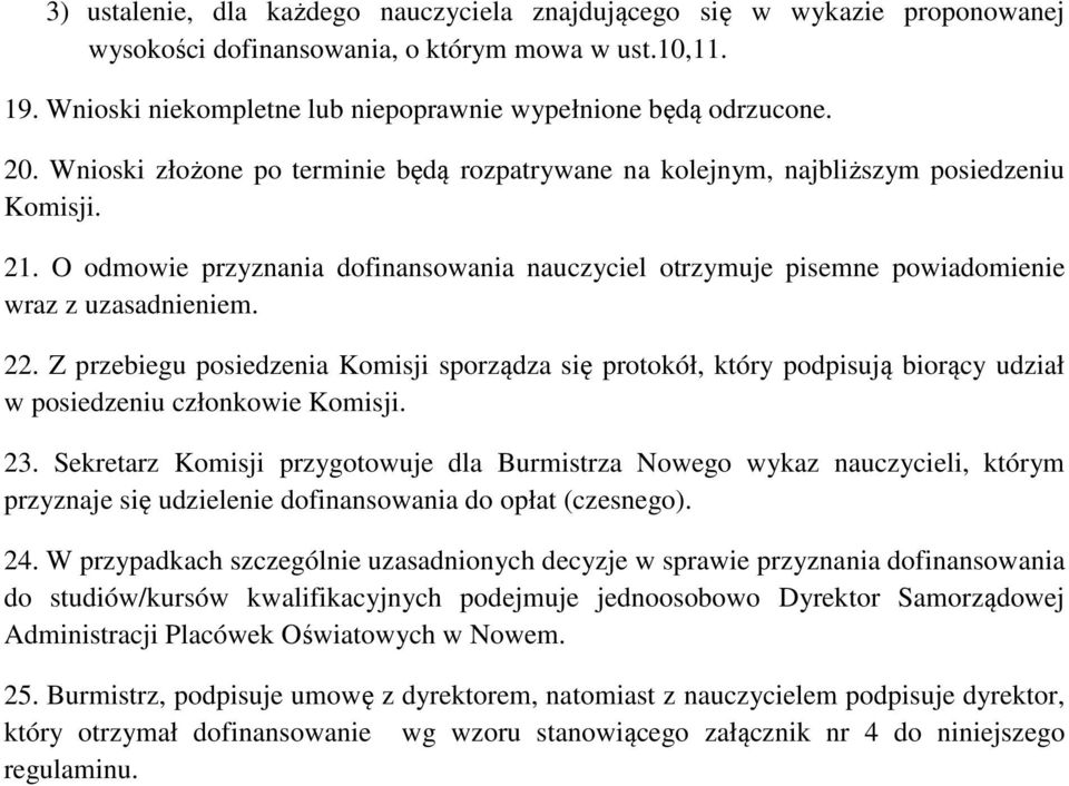 22. Z przebiegu posiedzenia Komisji sporządza się protokół, który podpisują biorący udział w posiedzeniu członkowie Komisji. 23.