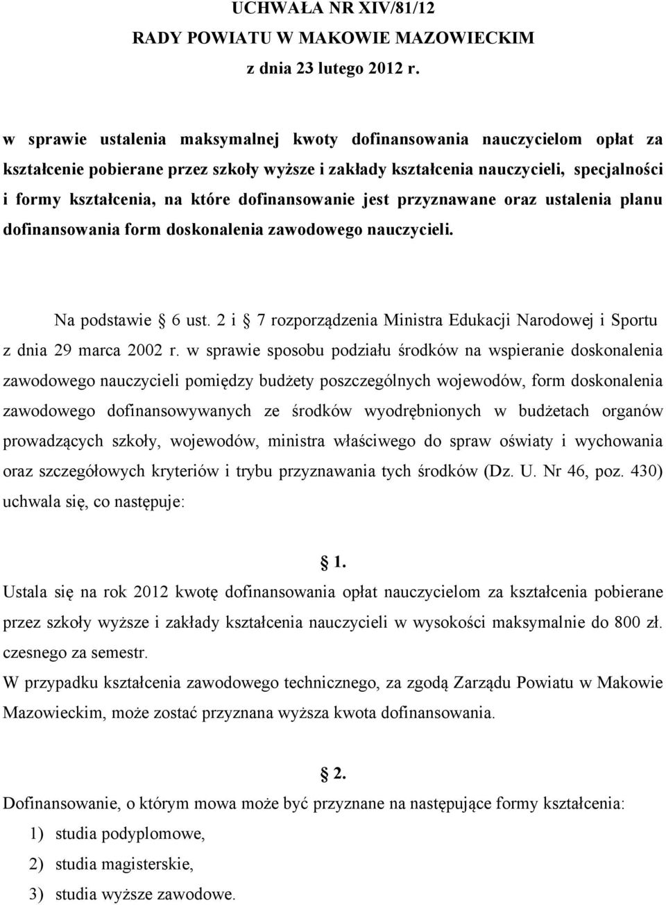 dofinansowanie jest przyznawane oraz ustalenia planu dofinansowania form doskonalenia zawodowego nauczycieli. Na podstawie 6 ust.