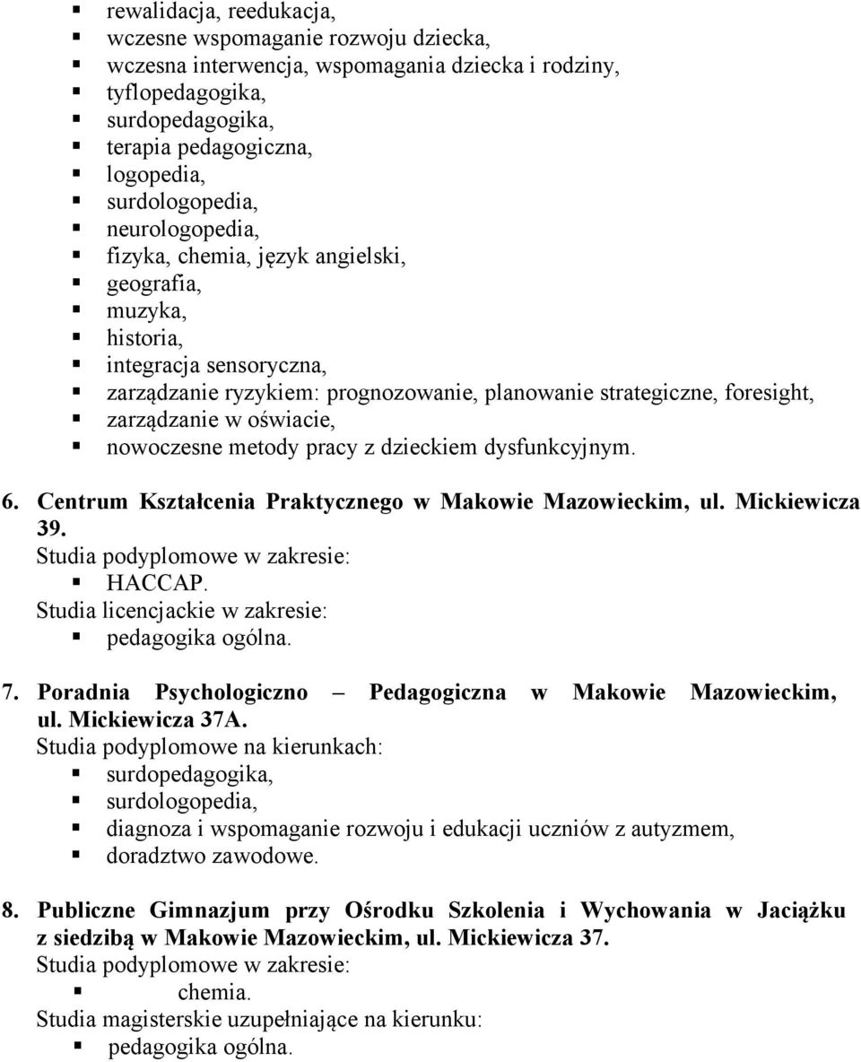 nowoczesne metody pracy z dzieckiem dysfunkcyjnym. 6. Centrum Kształcenia Praktycznego w Makowie Mazowieckim, ul. Mickiewicza 39. HACCAP. Studia licencjackie w zakresie: pedagogika ogólna. 7.