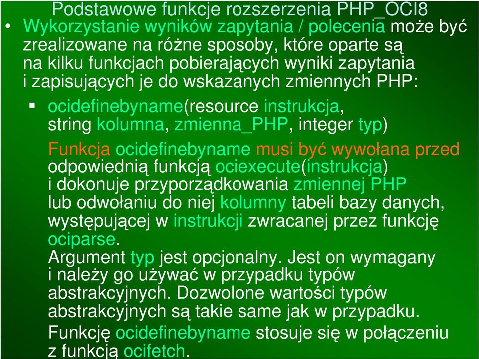 dokonuje przyporządkowania zmiennej PHP lub odwołaniu do niej kolumny tabeli bazy danych, występującej w instrukcji zwracanej przez funkcję ociparse. Argument typ jest opcjonalny.