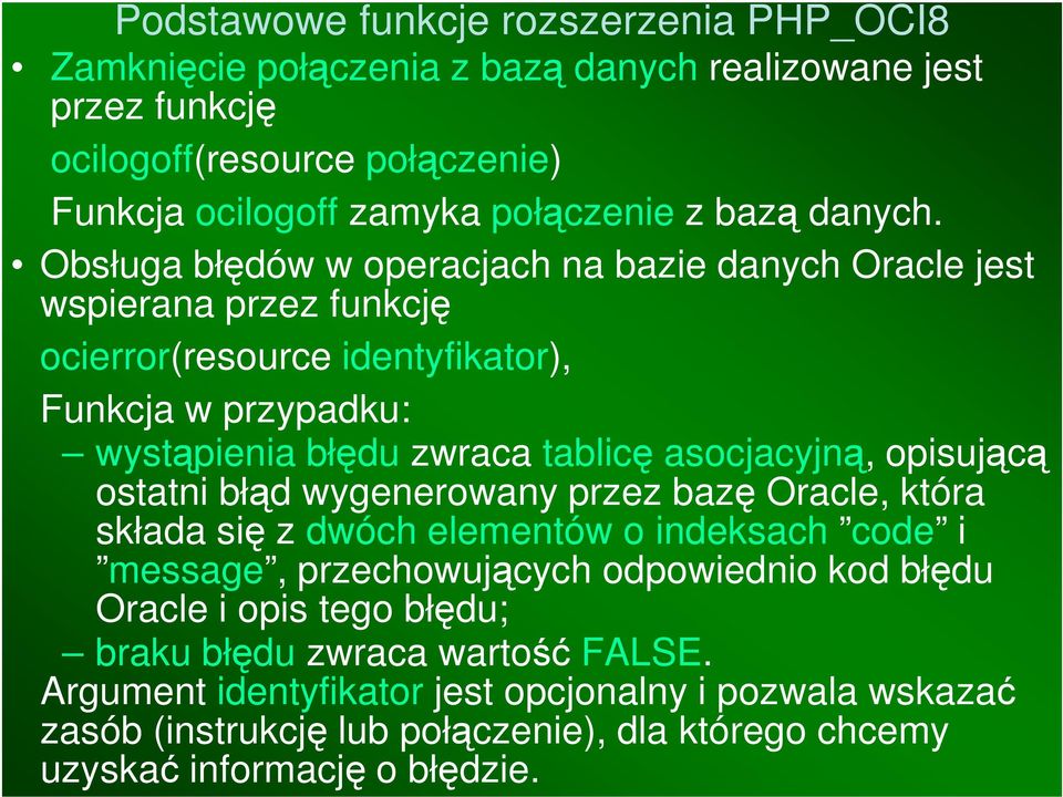 asocjacyjną, opisującą ostatni błąd wygenerowany przez bazę Oracle, która składa się z dwóch elementów o indeksach code i message, przechowujących odpowiednio kod błędu