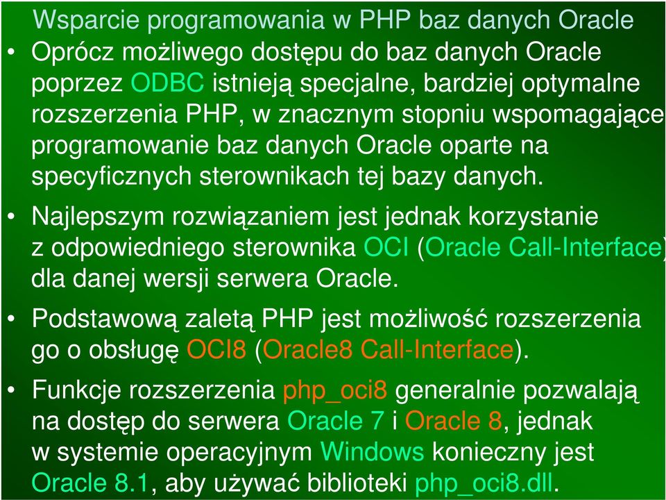 Najlepszym rozwiązaniem jest jednak korzystanie z odpowiedniego sterownika OCI (Oracle Call-Interface) dla danej wersji serwera Oracle.