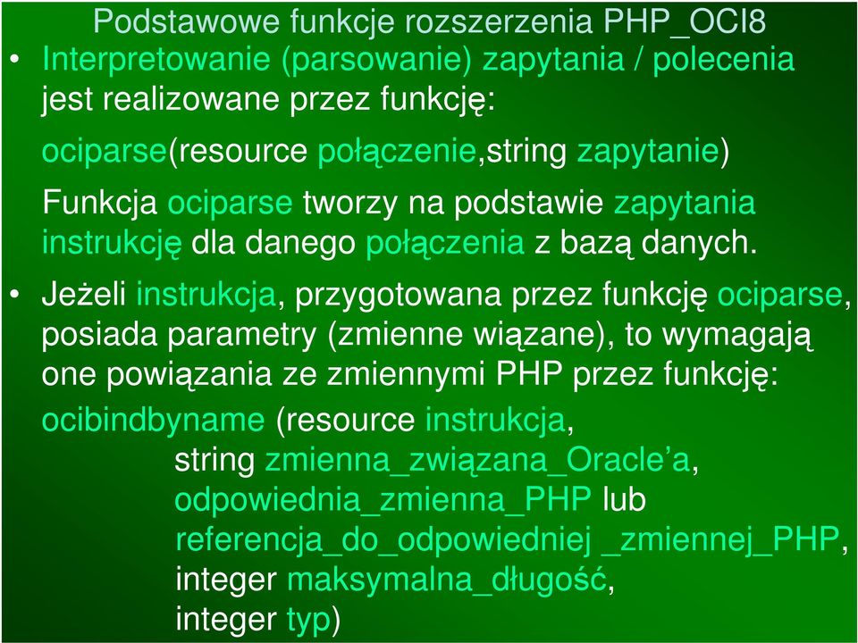 Jeżeli instrukcja, przygotowana przez funkcję ociparse, posiada parametry (zmienne wiązane), to wymagają one powiązania ze zmiennymi PHP