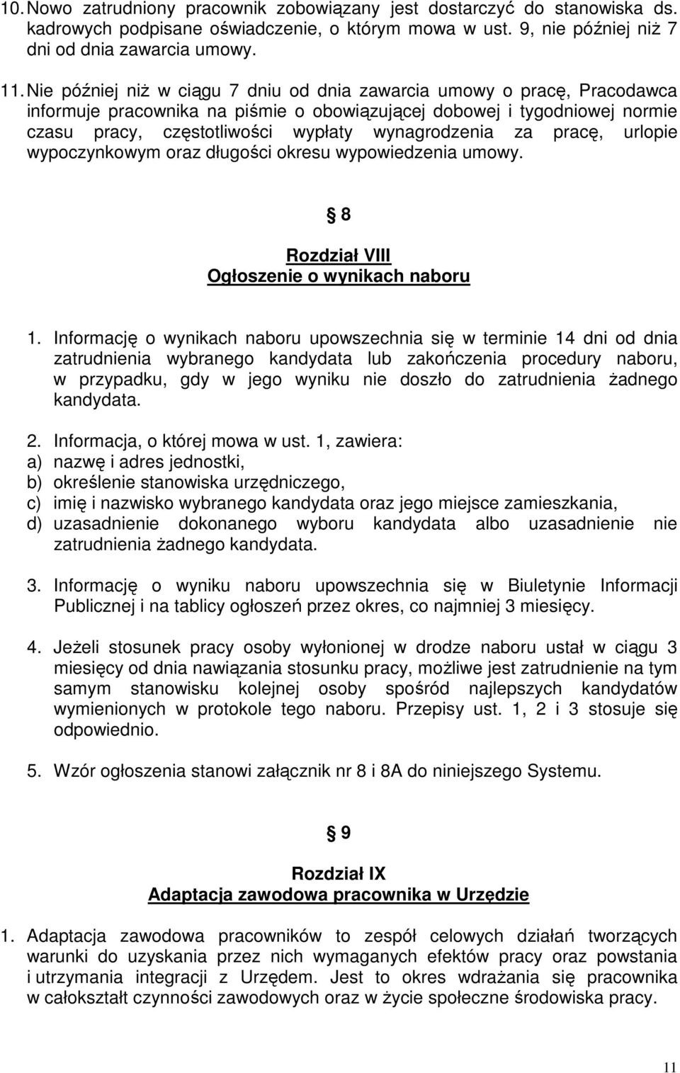 za pracę, urlopie wypoczynkowym oraz długości okresu wypowiedzenia umowy. 8 Rozdział VIII Ogłoszenie o wynikach naboru 1.