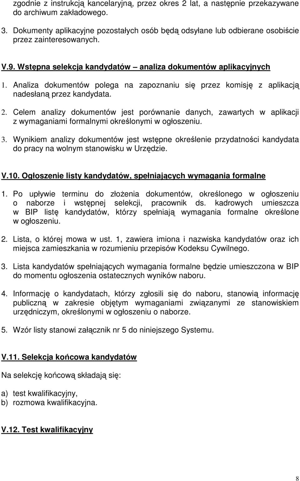 Analiza dokumentów polega na zapoznaniu się przez komisję z aplikacją nadesłaną przez kandydata. 2.