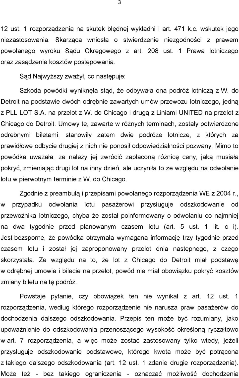 do Detroit na podstawie dwóch odrębnie zawartych umów przewozu lotniczego, jedną z PLL LOT S.A. na przelot z W. do Chicago i drugą z Liniami UNITED na przelot z Chicago do Detroit.