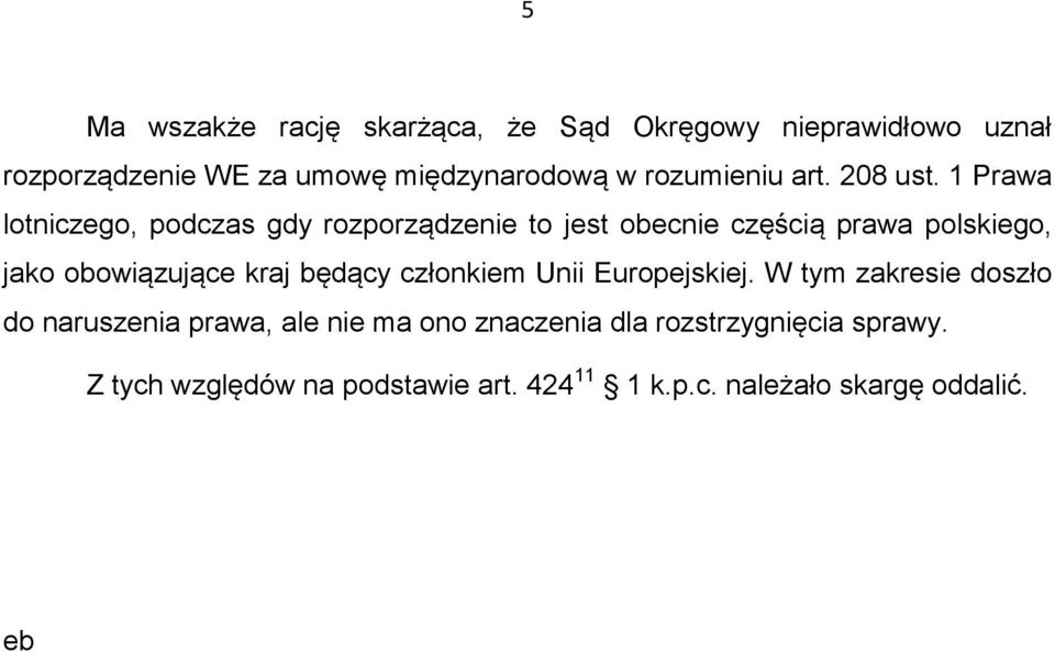 1 Prawa lotniczego, podczas gdy rozporządzenie to jest obecnie częścią prawa polskiego, jako obowiązujące kraj