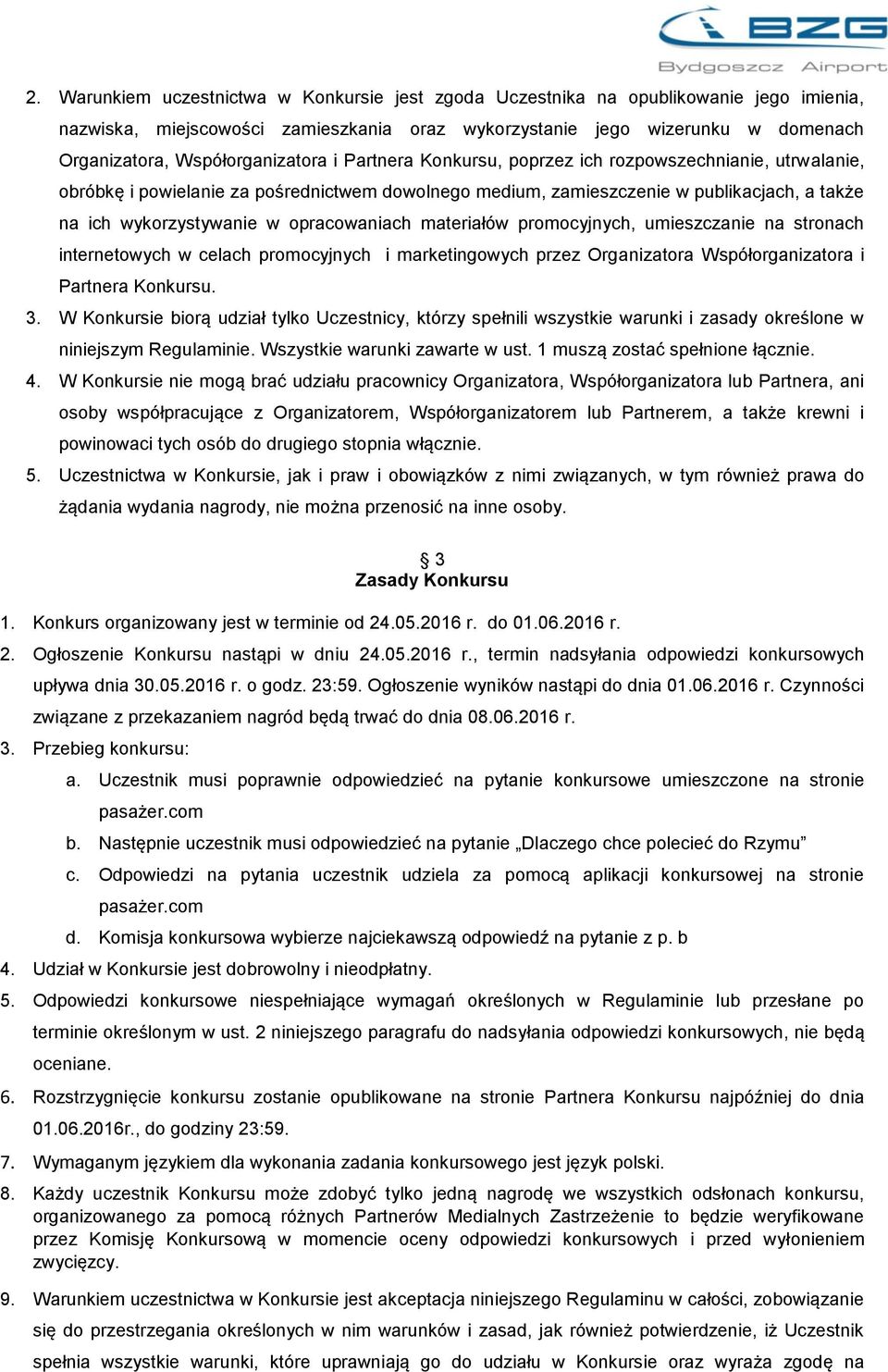 w opracowaniach materiałów promocyjnych, umieszczanie na stronach internetowych w celach promocyjnych i marketingowych przez Organizatora Współorganizatora i Partnera Konkursu. 3.