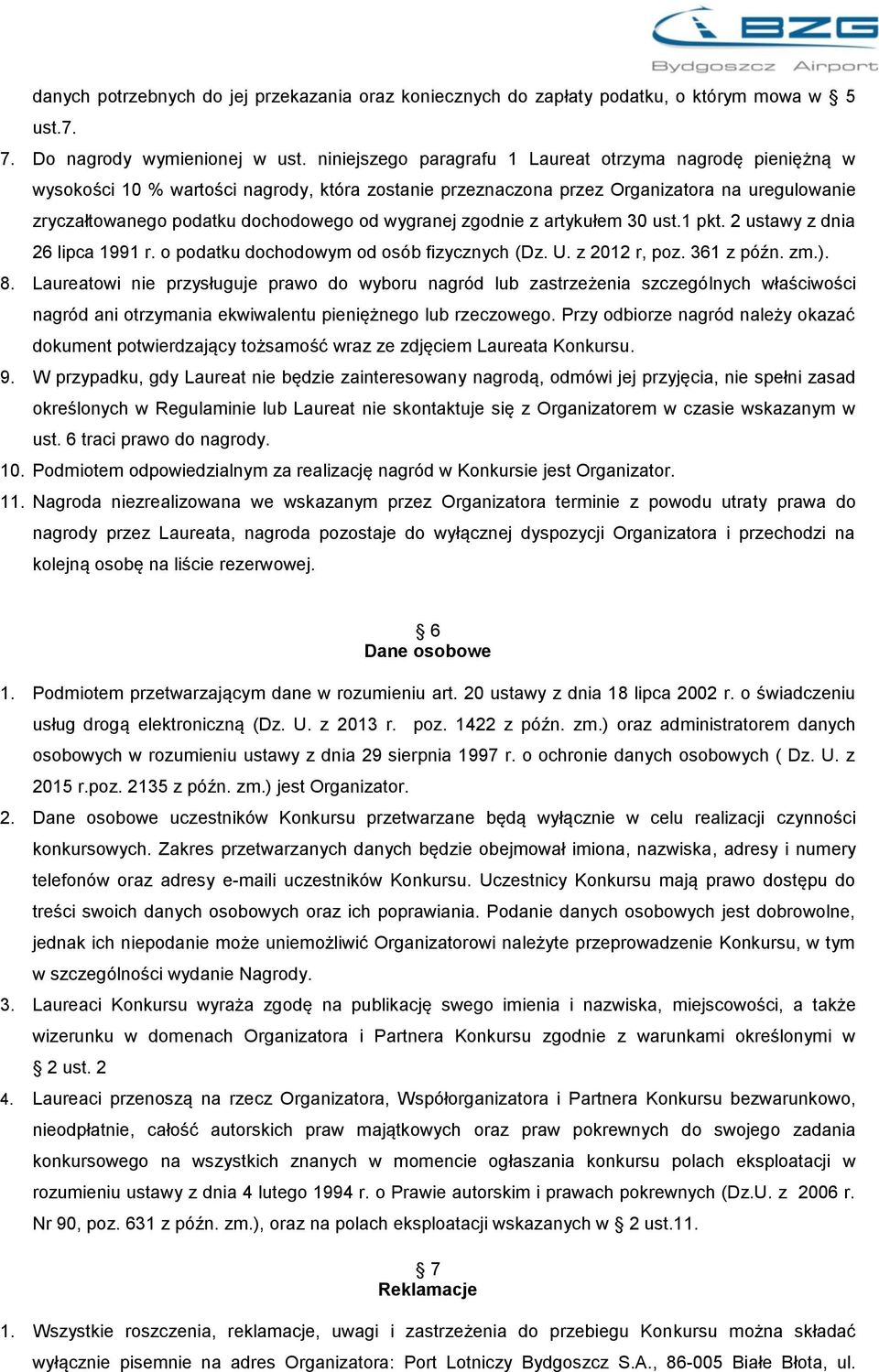 wygranej zgodnie z artykułem 30 ust.1 pkt. 2 ustawy z dnia 26 lipca 1991 r. o podatku dochodowym od osób fizycznych (Dz. U. z 2012 r, poz. 361 z późn. zm.). 8.