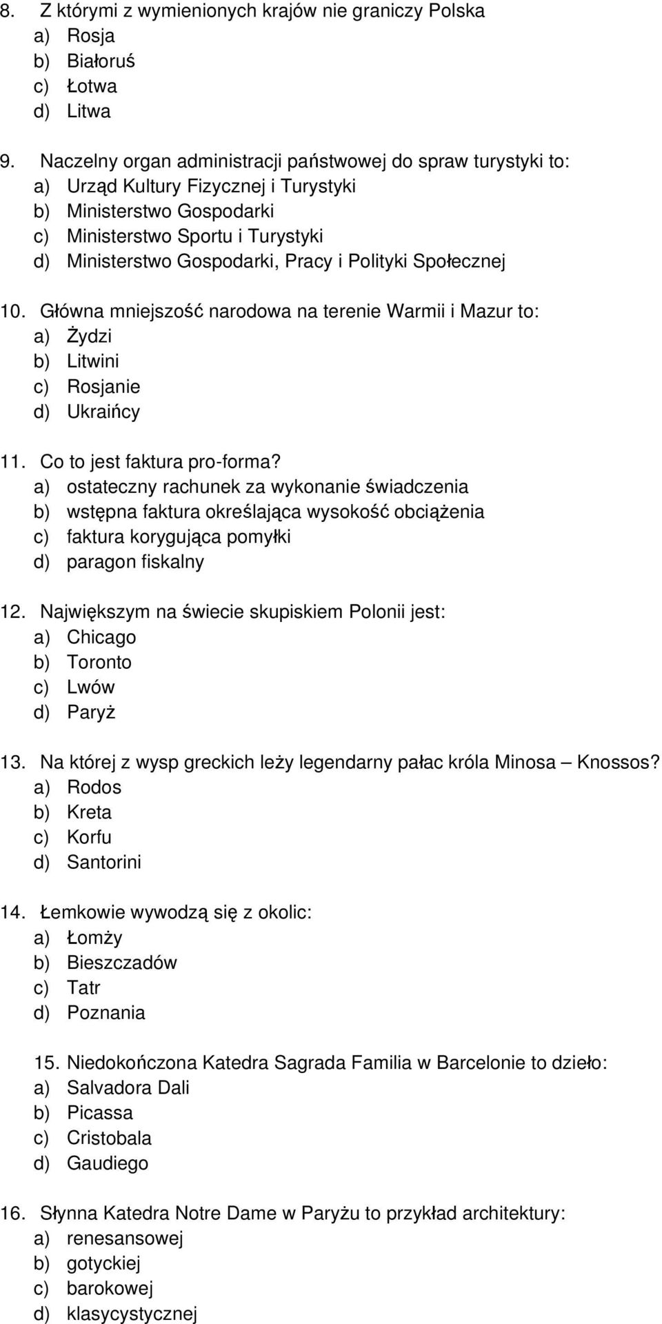 Polityki Społecznej 10. Główna mniejszość narodowa na terenie Warmii i Mazur to: a) Żydzi b) Litwini c) Rosjanie d) Ukraińcy 11. Co to jest faktura pro-forma?
