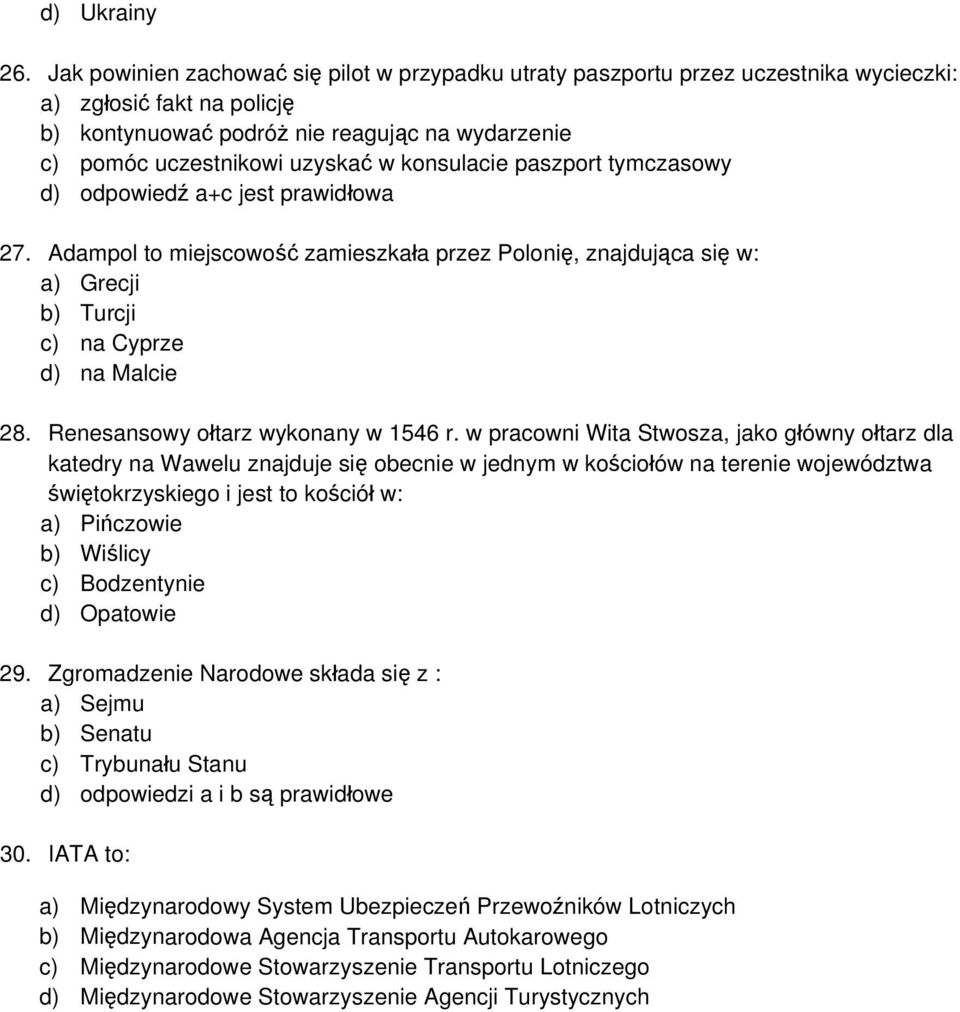 konsulacie paszport tymczasowy d) odpowiedź a+c jest prawidłowa 27. Adampol to miejscowość zamieszkała przez Polonię, znajdująca się w: a) Grecji b) Turcji c) na Cyprze d) na Malcie 28.