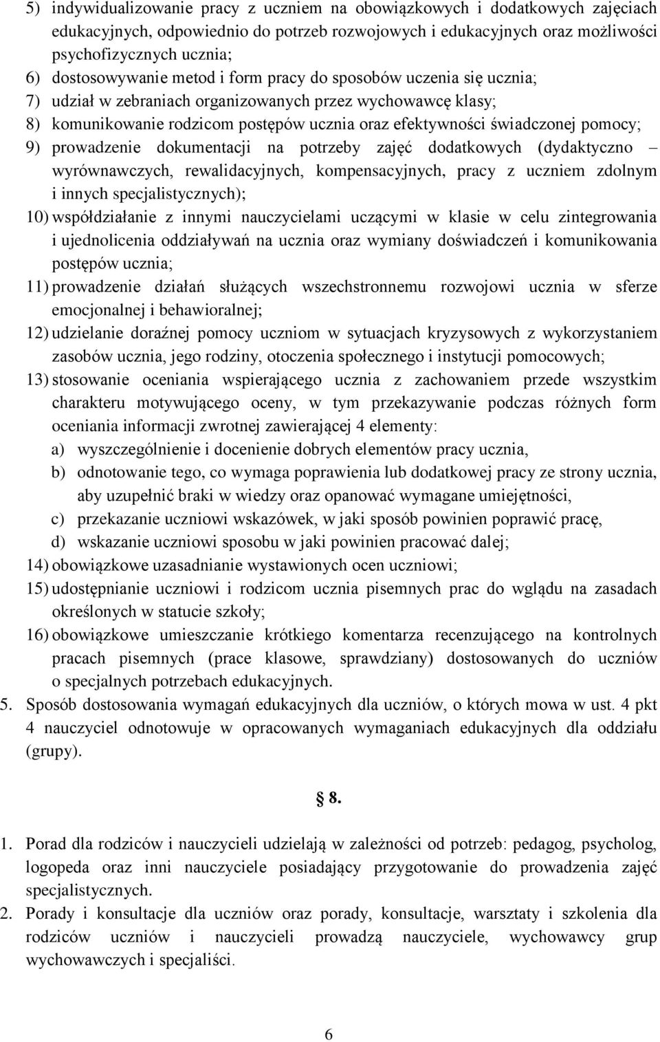 pomocy; 9) prowadzenie dokumentacji na potrzeby zajęć dodatkowych (dydaktyczno wyrównawczych, rewalidacyjnych, kompensacyjnych, pracy z uczniem zdolnym i innych specjalistycznych); 10) współdziałanie