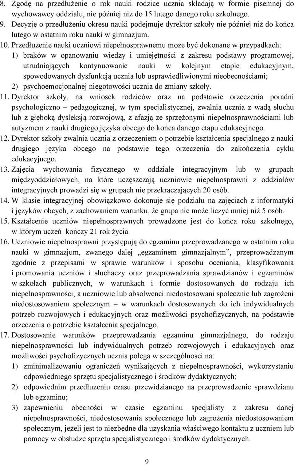 Przedłużenie nauki uczniowi niepełnosprawnemu może być dokonane w przypadkach: 1) braków w opanowaniu wiedzy i umiejętności z zakresu podstawy programowej, utrudniających kontynuowanie nauki w