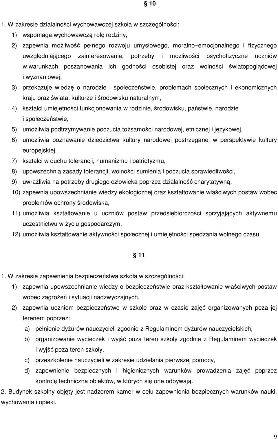 narodzie i społeczeństwie, problemach społecznych i ekonomicznych kraju oraz świata, kulturze i środowisku naturalnym, 4) kształci umiejętności funkcjonowania w rodzinie, środowisku, państwie,