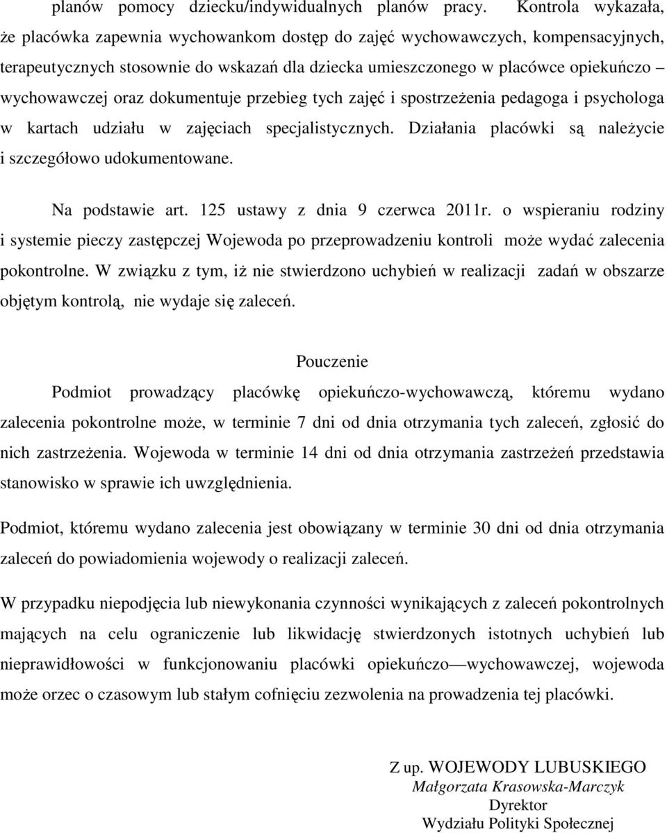 oraz dokumentuje przebieg tych zajęć i spostrzeżenia pedagoga i psychologa w kartach udziału w zajęciach specjalistycznych. Działania placówki są należycie i szczegółowo udokumentowane.