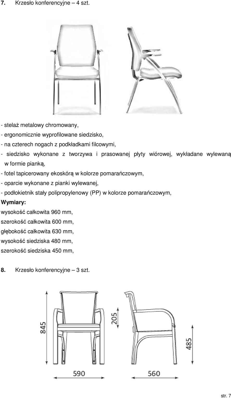 wykładane wylewaną w formie pianką, - fotel tapicerowany ekoskórą w kolorze pomarańczowym, - oparcie wykonane z pianki wylewanej, -