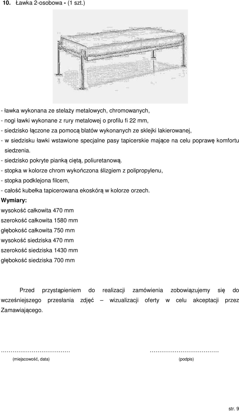 siedzisku ławki wstawione specjalne pasy tapicerskie mające na celu poprawę komfortu siedzenia. - siedzisko pokryte pianką ciętą, poliuretanową.