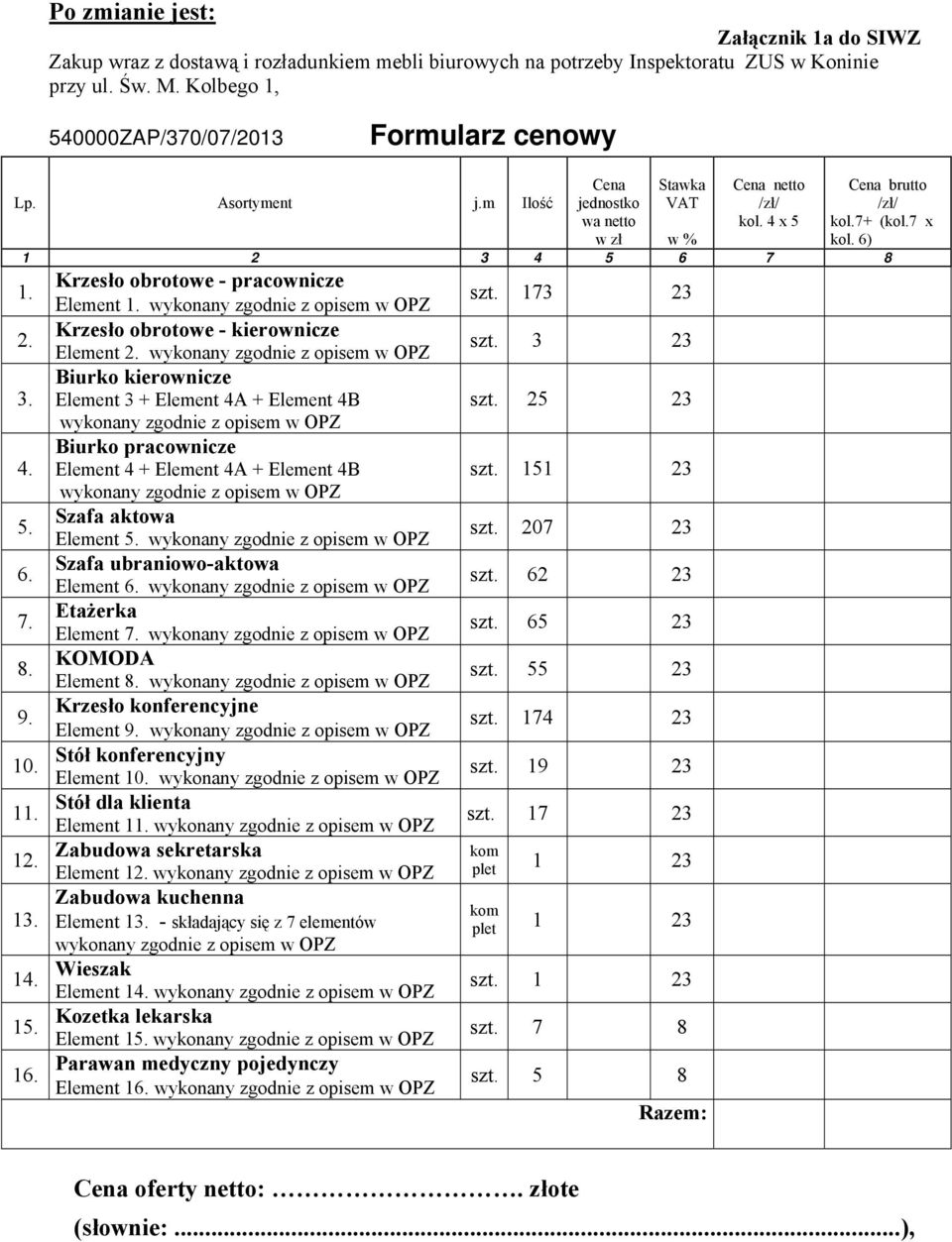 16. Krzesło obrotowe - pracownicze Element 1. wykonany zgodnie z opisem w OPZ Krzesło obrotowe - kierownicze Element 2.