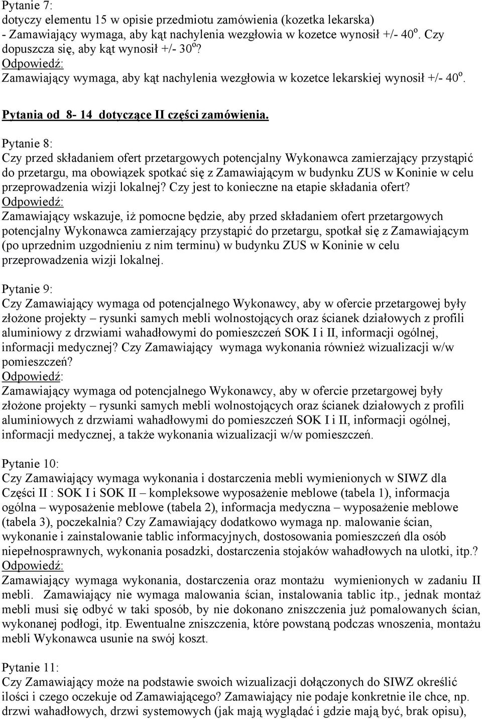 Pytanie 8: Czy przed składaniem ofert przetargowych potencjalny Wykonawca zamierzający przystąpić do przetargu, ma obowiązek spotkać się z Zamawiającym w budynku ZUS w Koninie w celu przeprowadzenia