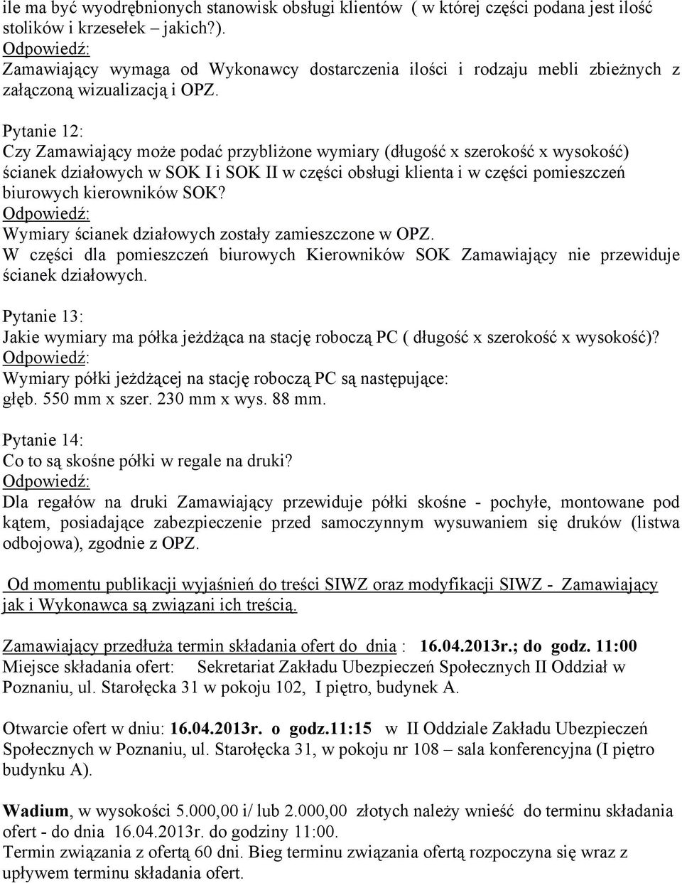Pytanie 12: Czy Zamawiający może podać przybliżone wymiary (długość x szerokość x wysokość) ścianek działowych w SOK I i SOK II w części obsługi klienta i w części pomieszczeń biurowych kierowników