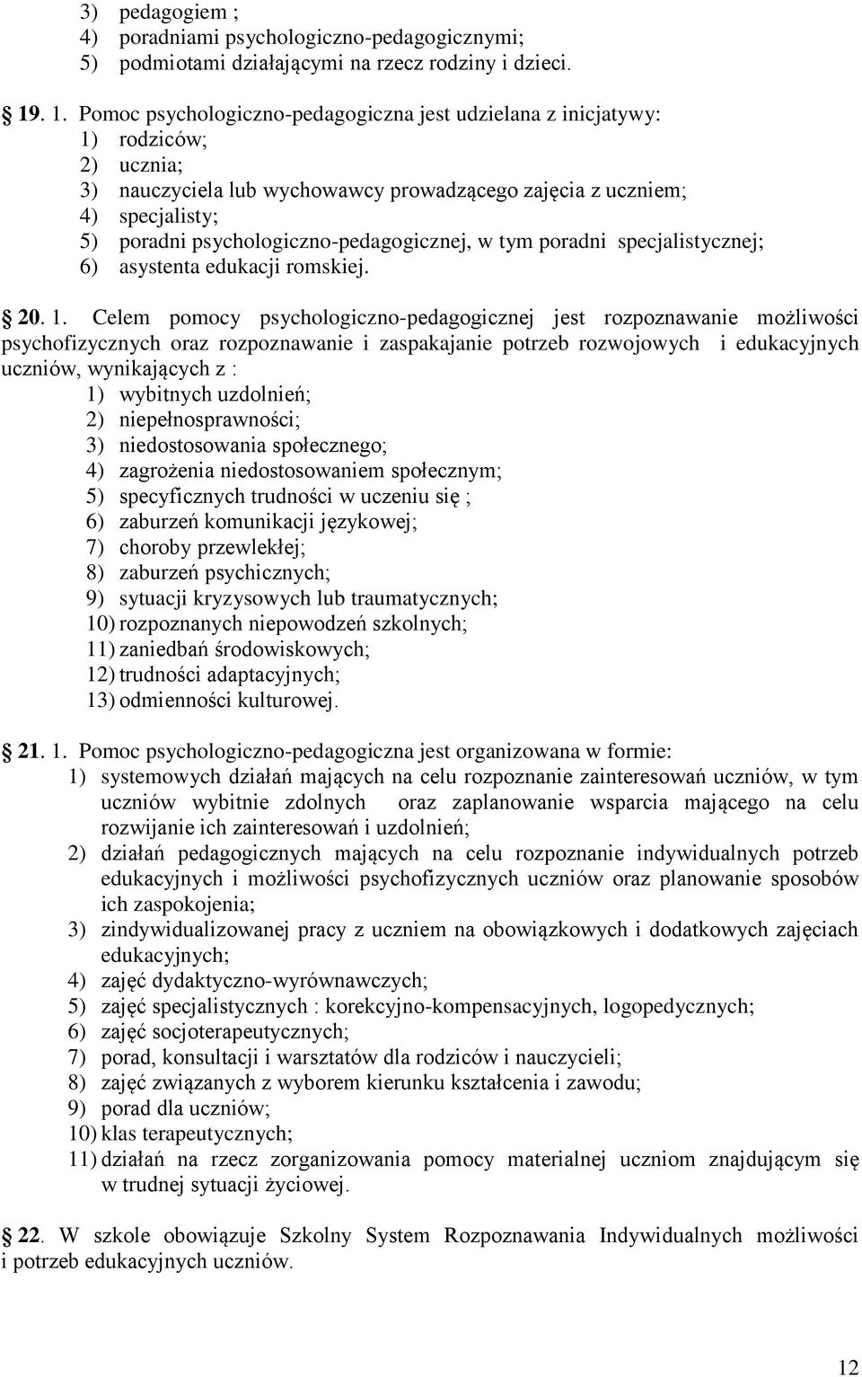 psychologiczno-pedagogicznej, w tym poradni specjalistycznej; 6) asystenta edukacji romskiej. 20. 1.