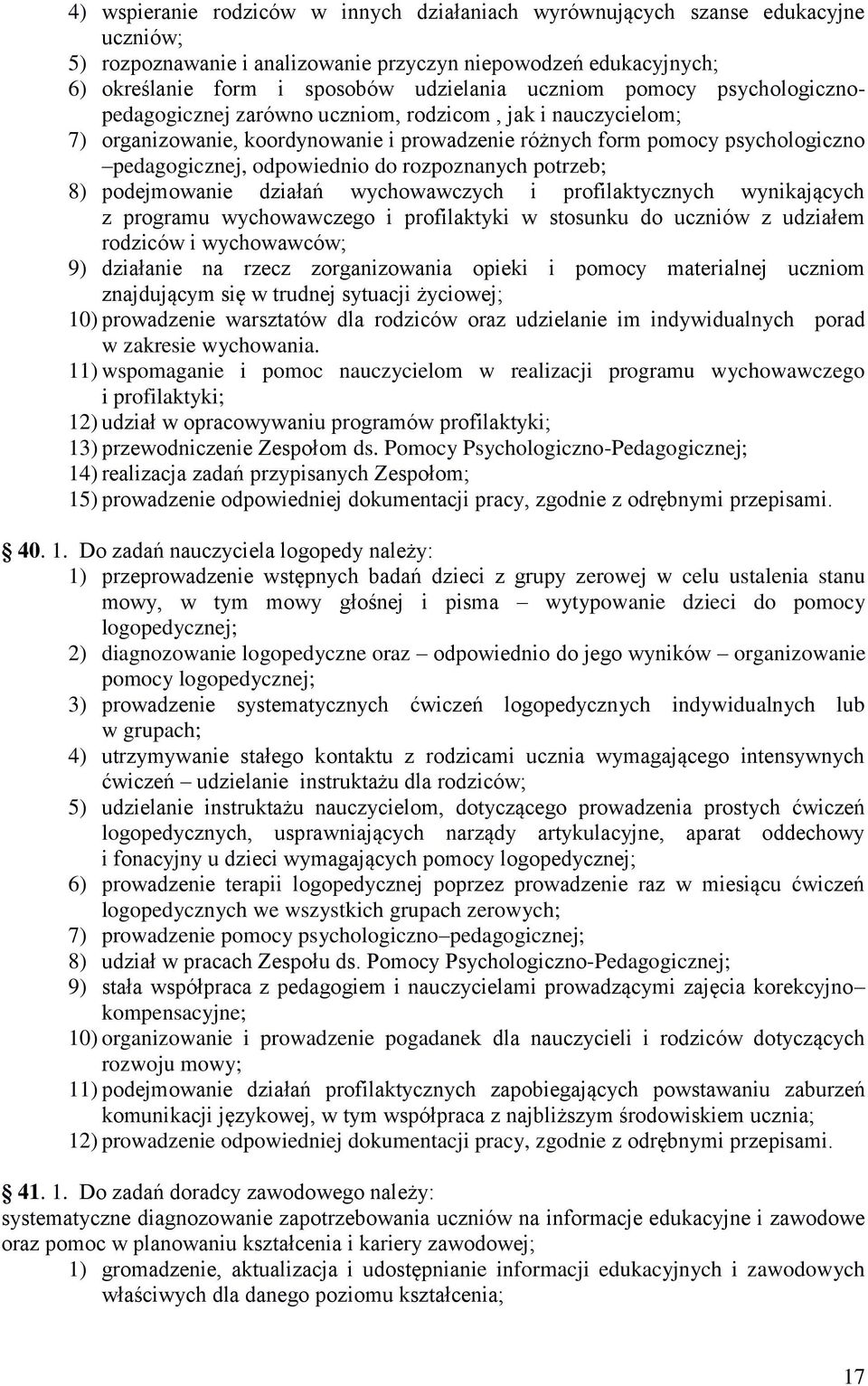 do rozpoznanych potrzeb; 8) podejmowanie działań wychowawczych i profilaktycznych wynikających z programu wychowawczego i profilaktyki w stosunku do uczniów z udziałem rodziców i wychowawców; 9)