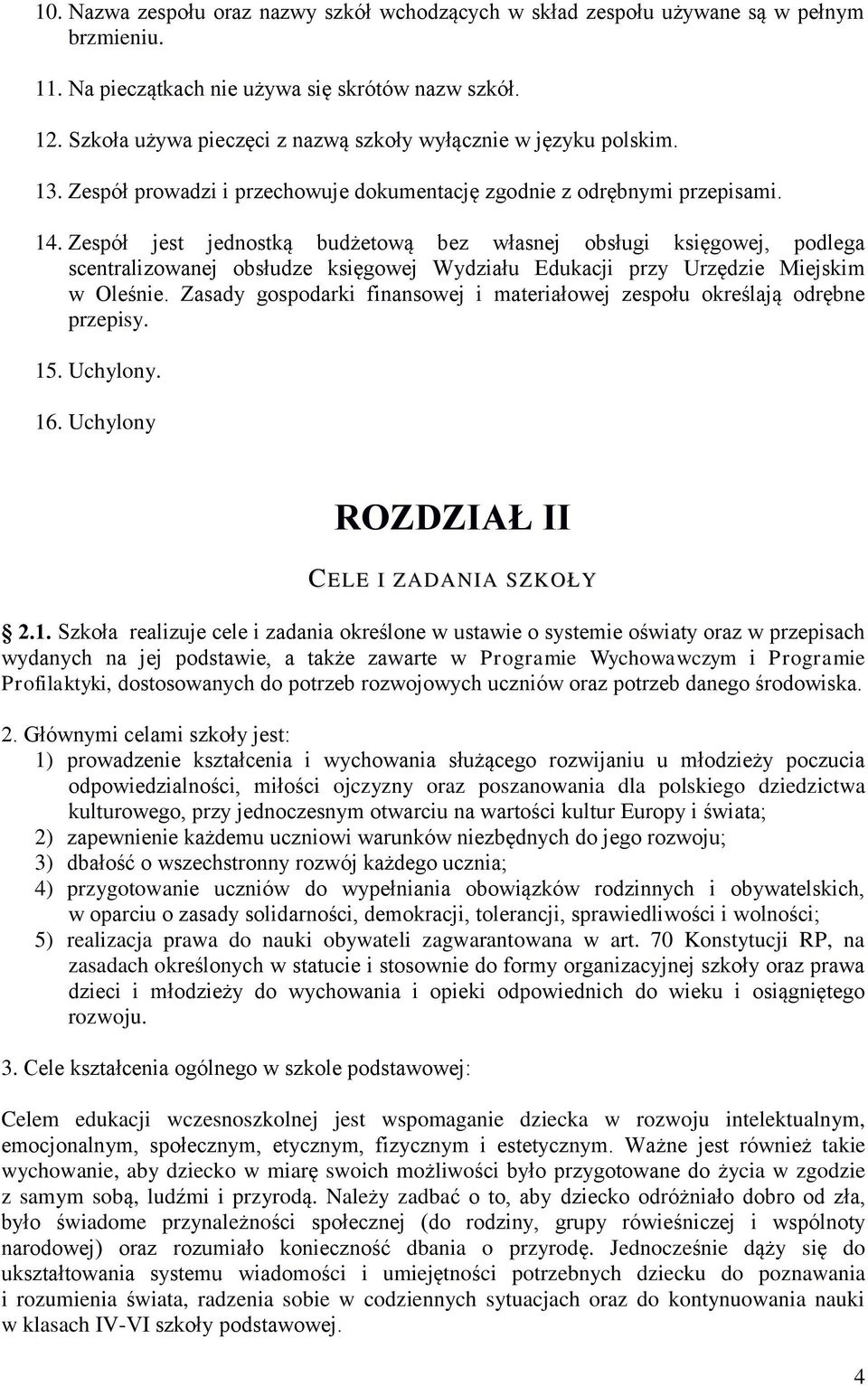 Zespół jest jednostką budżetową bez własnej obsługi księgowej, podlega scentralizowanej obsłudze księgowej Wydziału Edukacji przy Urzędzie Miejskim w Oleśnie.