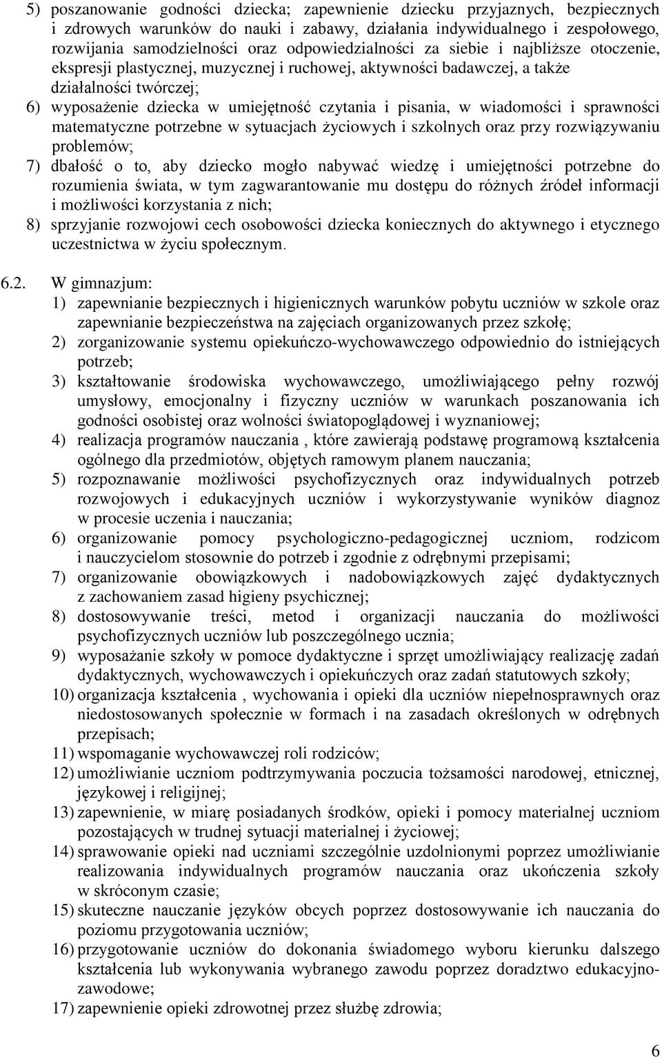 pisania, w wiadomości i sprawności matematyczne potrzebne w sytuacjach życiowych i szkolnych oraz przy rozwiązywaniu problemów; 7) dbałość o to, aby dziecko mogło nabywać wiedzę i umiejętności