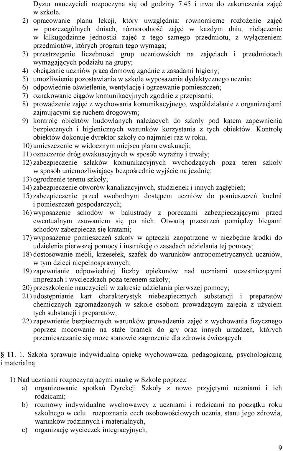 przedmiotu, z wyłączeniem przedmiotów, których program tego wymaga; 3) przestrzeganie liczebności grup uczniowskich na zajęciach i przedmiotach wymagających podziału na grupy; 4) obciążanie uczniów