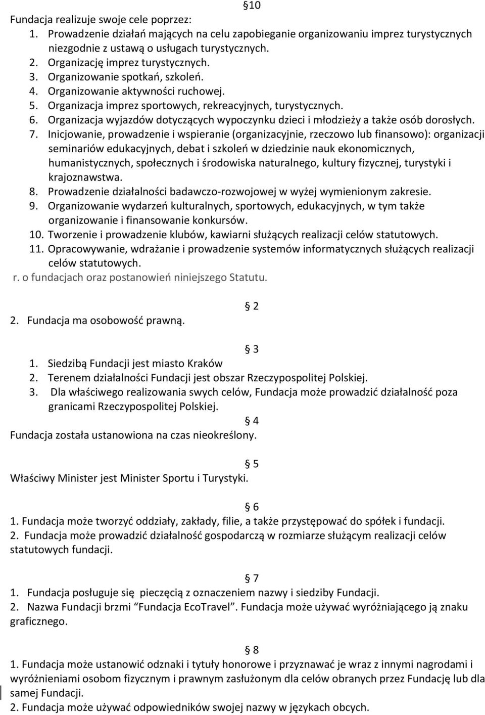 Organizacja wyjazdów dotyczących wypoczynku dzieci i młodzieży a także osób dorosłych. 7.