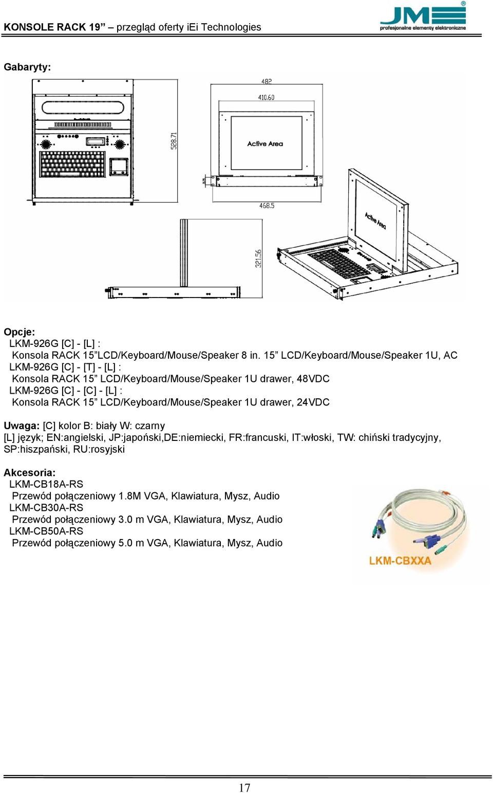 LCD/Keyboard/Mouse/Speaker 1U drawer, 24VDC Uwaga: [C] kolor B: biały W: czarny [L] język; EN:angielski, JP:japoński,DE:niemiecki, FR:francuski, IT:włoski, TW: chiński