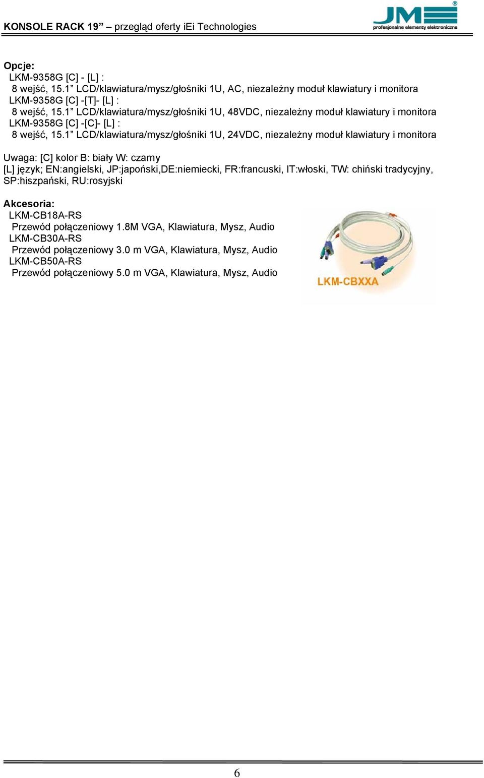 1 LCD/klawiatura/mysz/głośniki 1U, 24VDC, niezależny moduł klawiatury i monitora Uwaga: [C] kolor B: biały W: czarny [L] język; EN:angielski, JP:japoński,DE:niemiecki, FR:francuski,