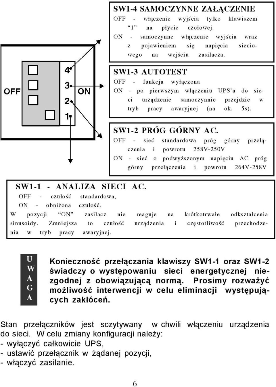 OFF - sieæ standardowa próg górny prze³¹czenia i powrotu 258V-250V ON - sieæ o podwy szonym napiêciu C próg górny prze³¹czenia i powrotu 264V-258V SW1-1 - NLIZ SIECI C.